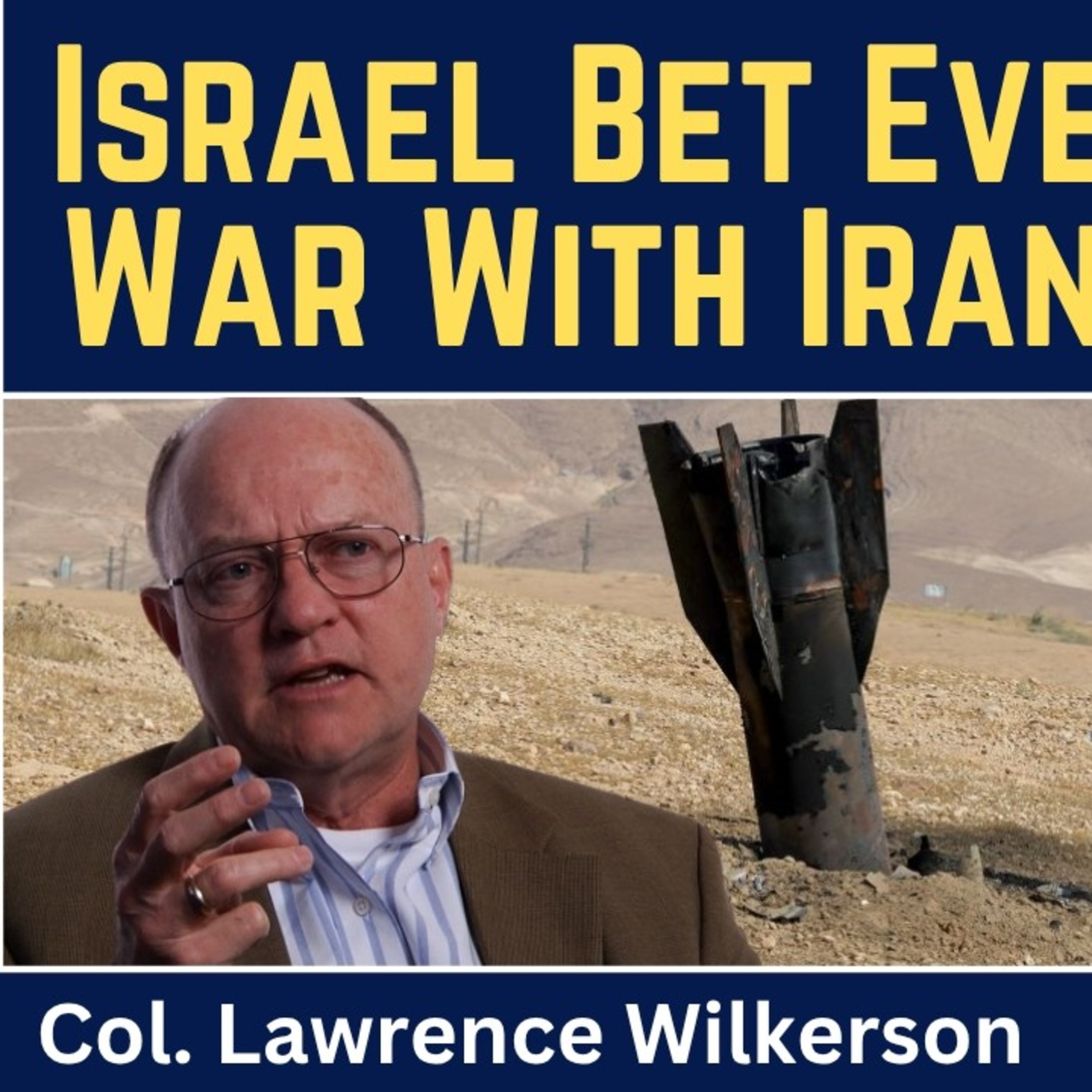Lawrence Wilkerson: Israel Bet Everything on War With Iran-and Lost episode artwork