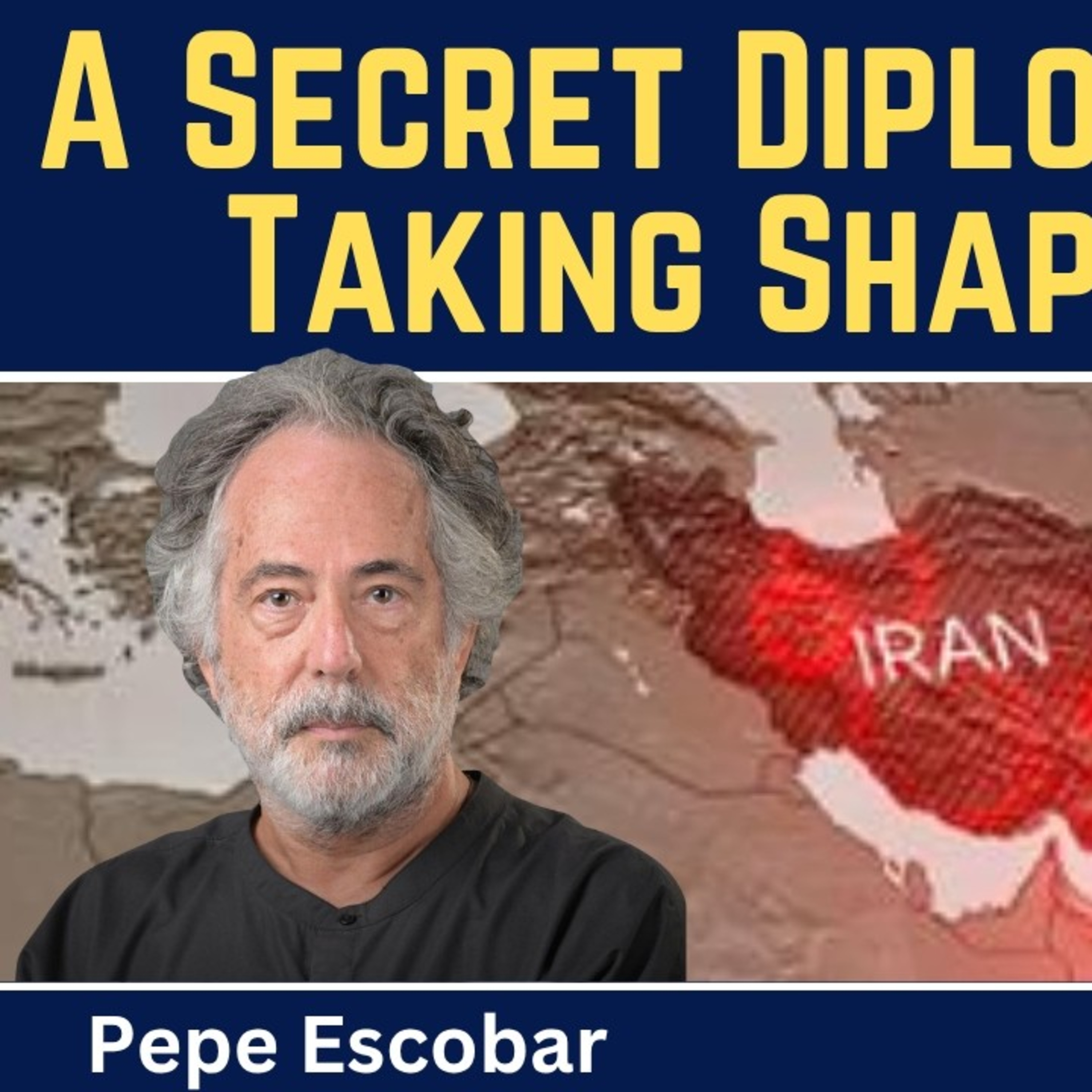 Pepe Escobar: A Secret Diplomatic Deal Taking Shape in Iran episode artwork