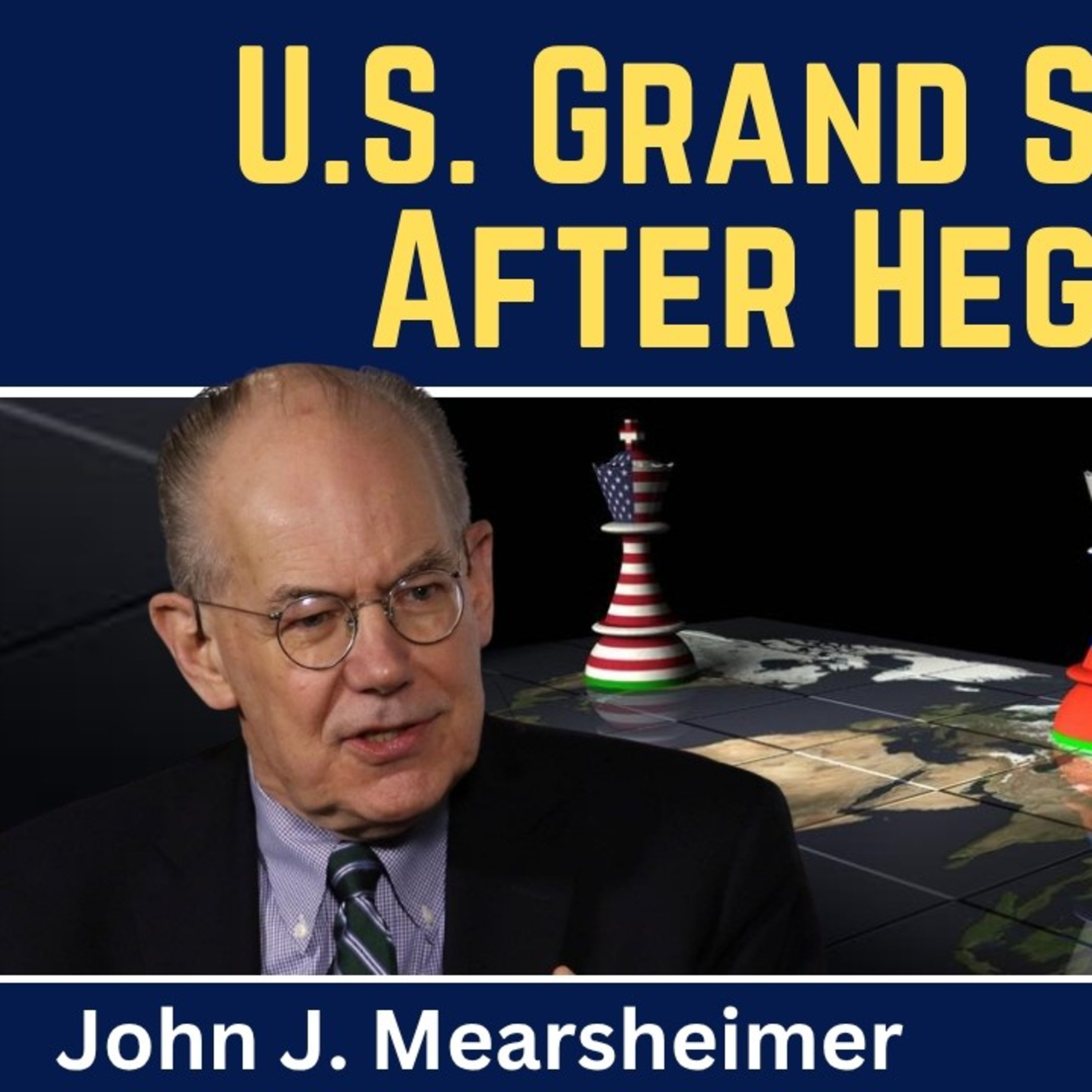 John Mearsheimer: U.S. Grand Strategy After Hegemony episode artwork