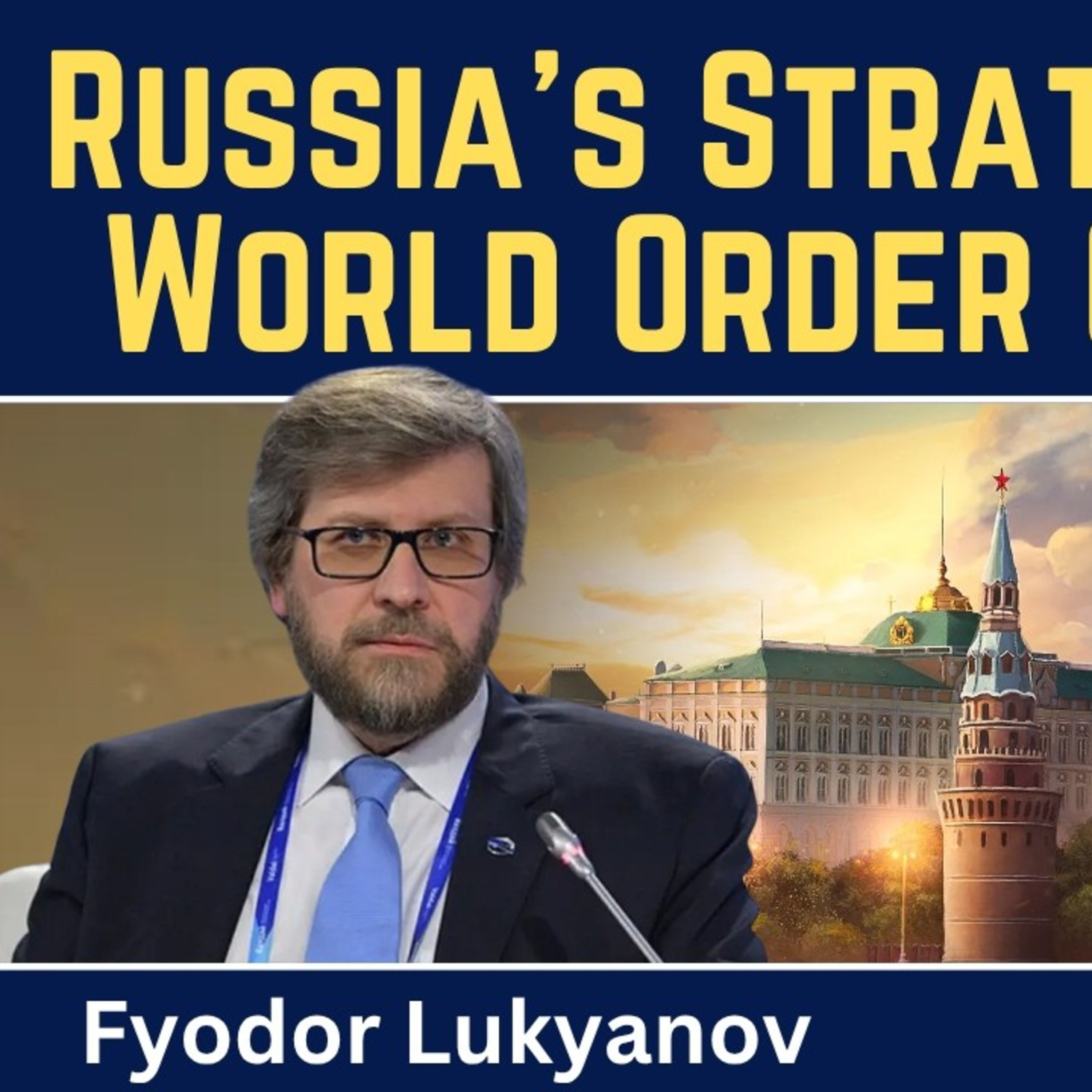 Fyodor Lukyanov: Russia's Strategy as the World Order Collapses episode artwork