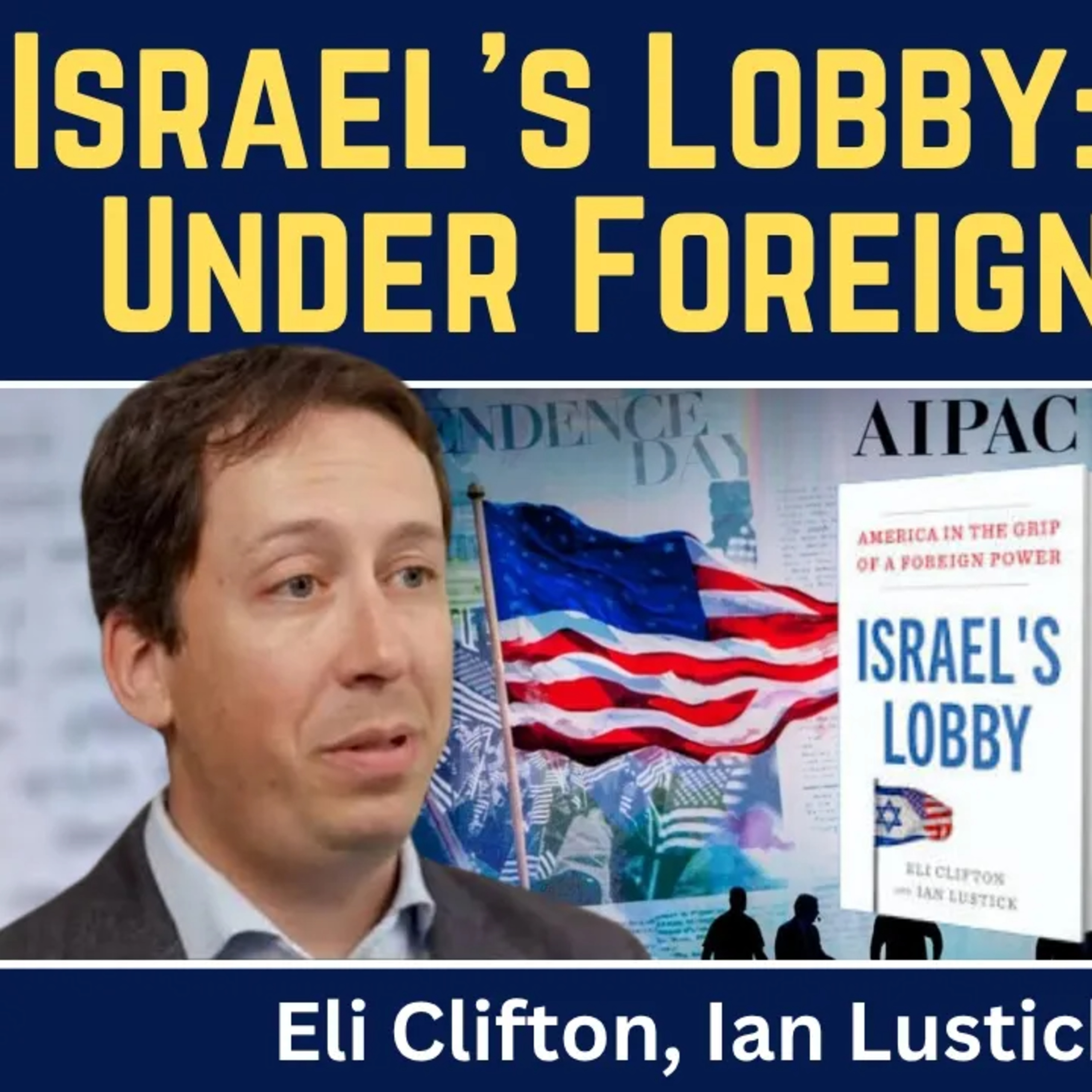 Eli Clifton & Ian Lustick: Israel’s Lobby – America in the Grip of a Foreign Power