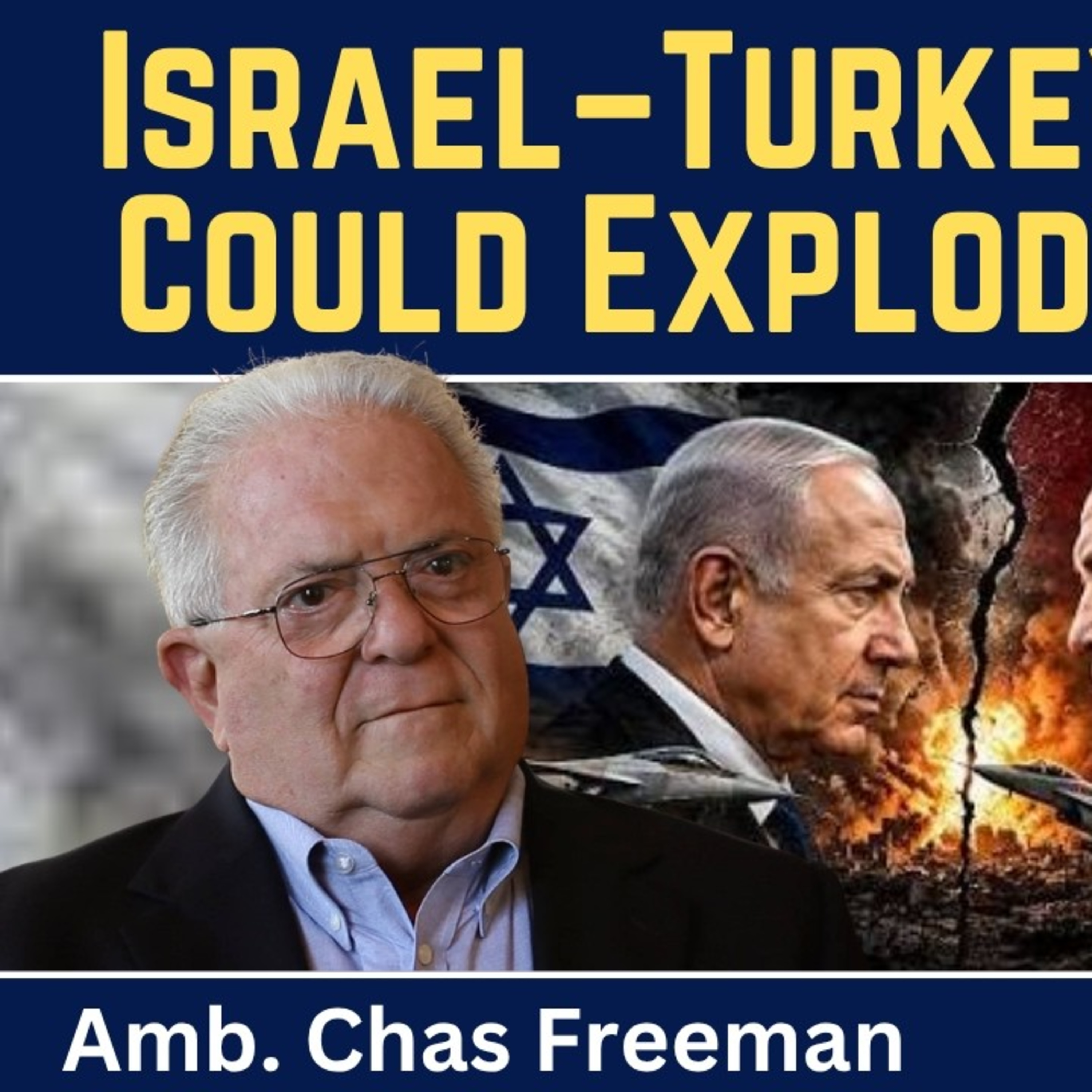 Chas Freeman: Israel-Turkey Conflict Could Explode Into War