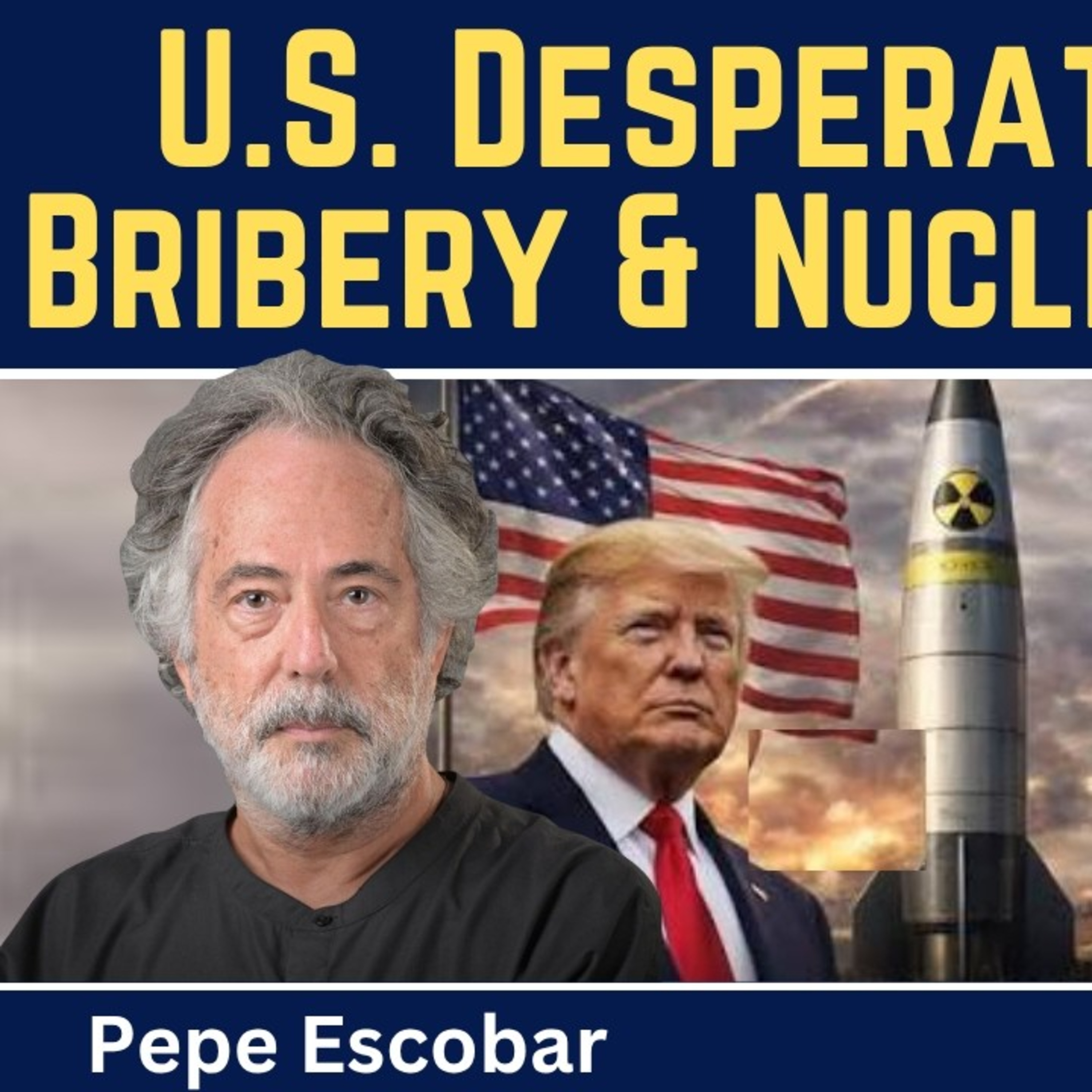 Pepe Escobar: U.S. Desperation in Iran: Bribing the IRGC—and Preparing for a Nuclear Strike?