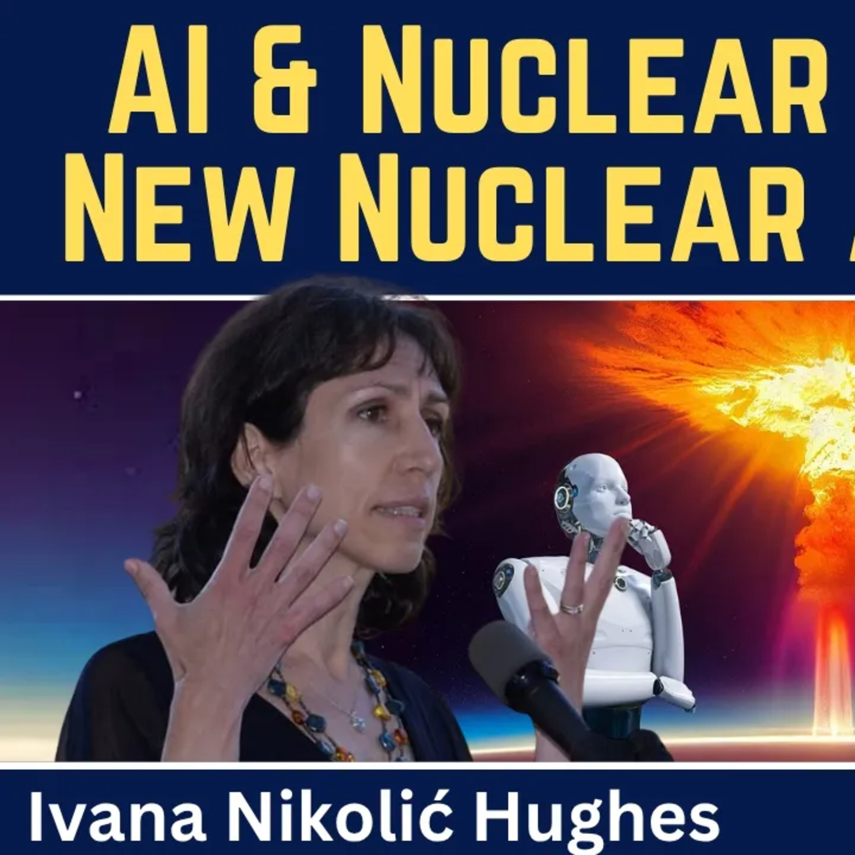 Ivana Nikolić Hughes: AI Meets Nuclear Weapons - New Nuclear Arms Race