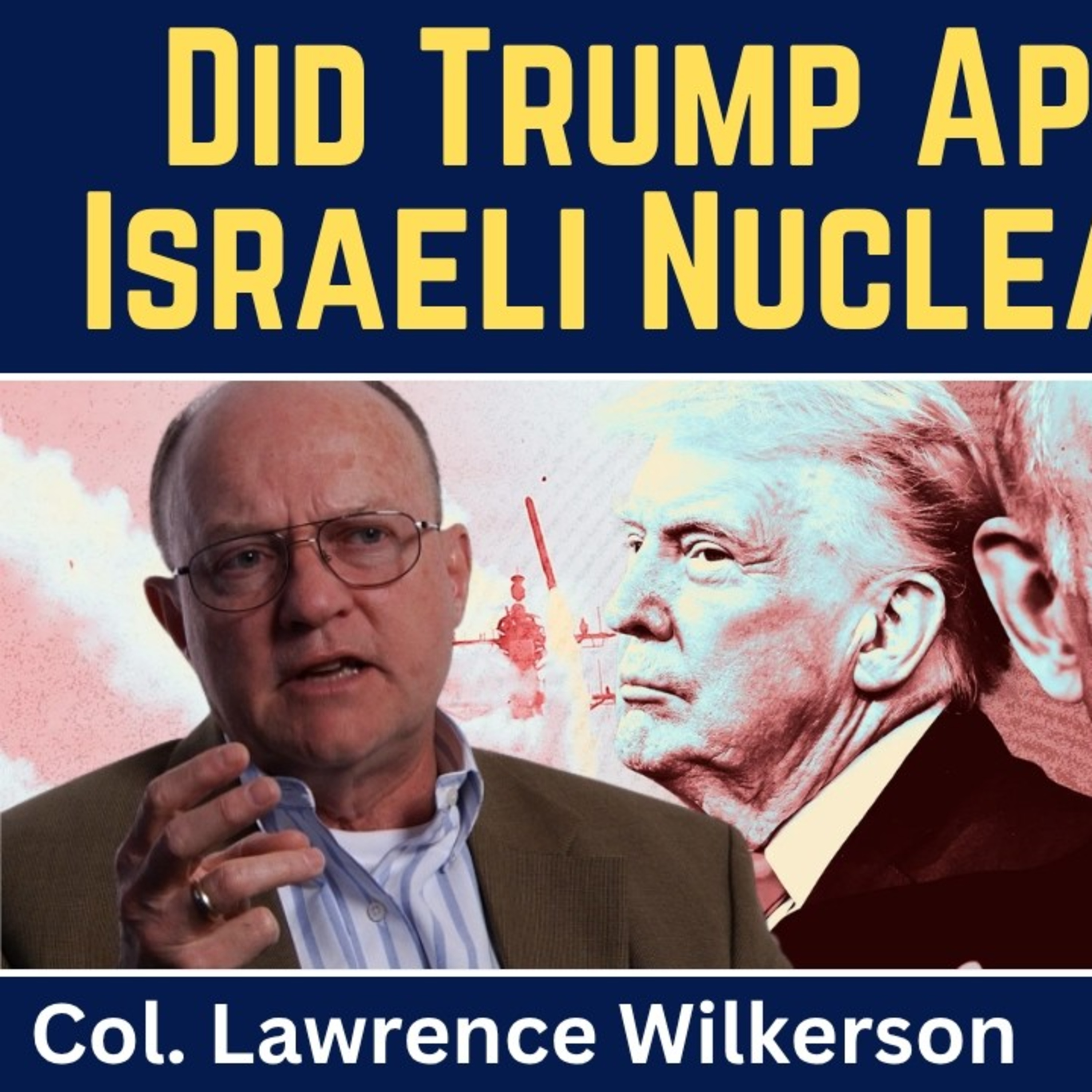 Col. Lawrence Wilkerson: Did Trump Approve an Israeli Nuclear Strike on Iran?