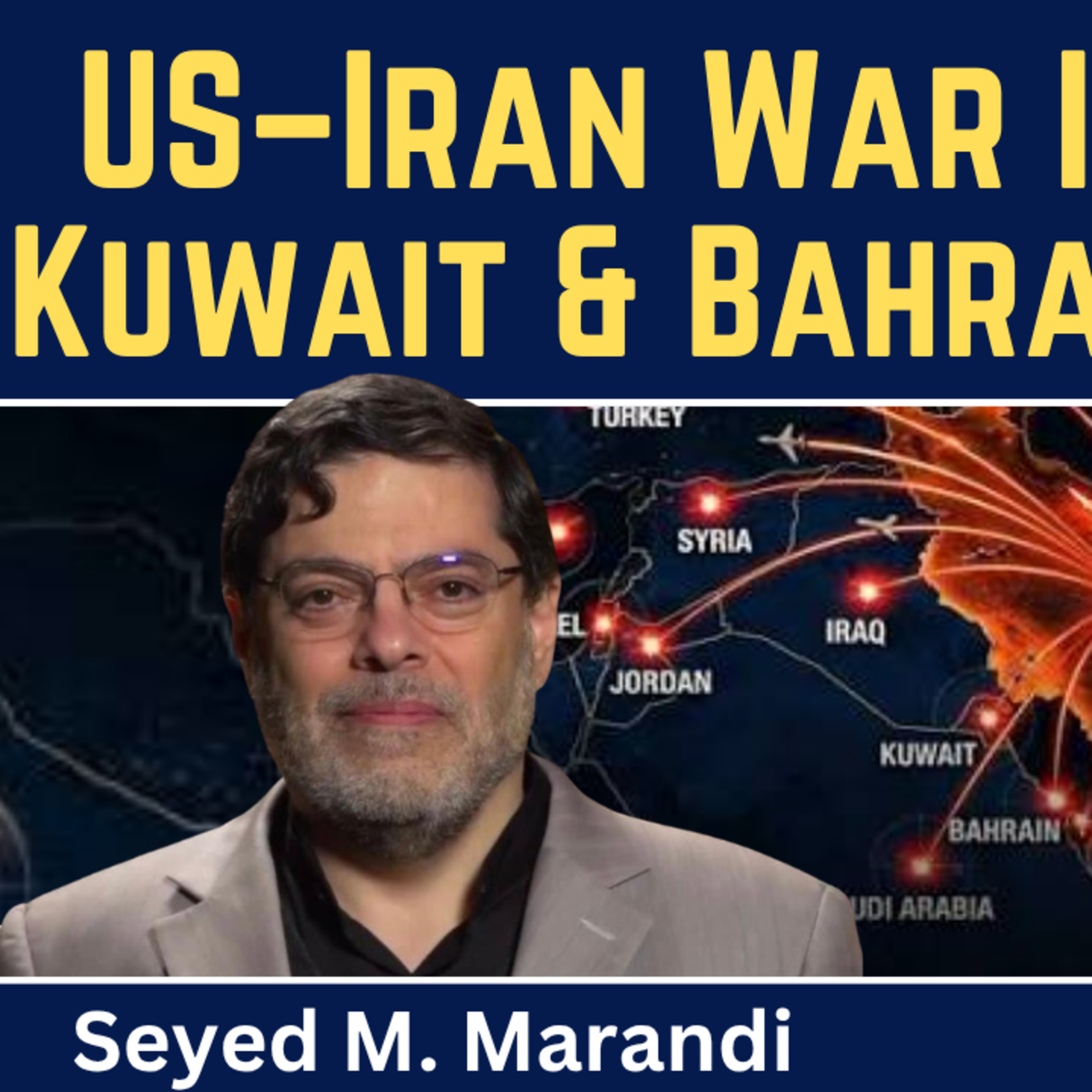 Seyed M. Marandi: US-Iran War Inevitable: Kuwait and Bahrain May Fall