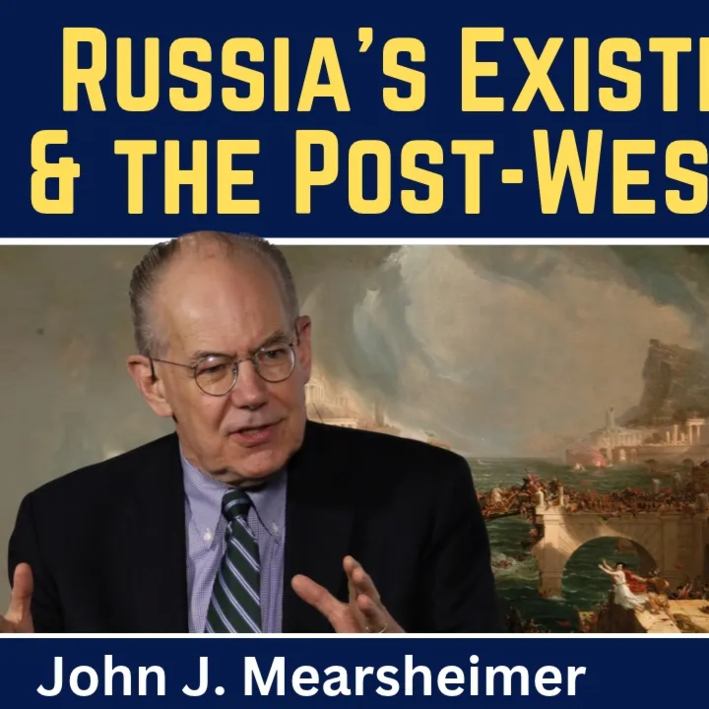 John Mearsheimer: Russia’s Existential War & the Rise of a Post-Western World