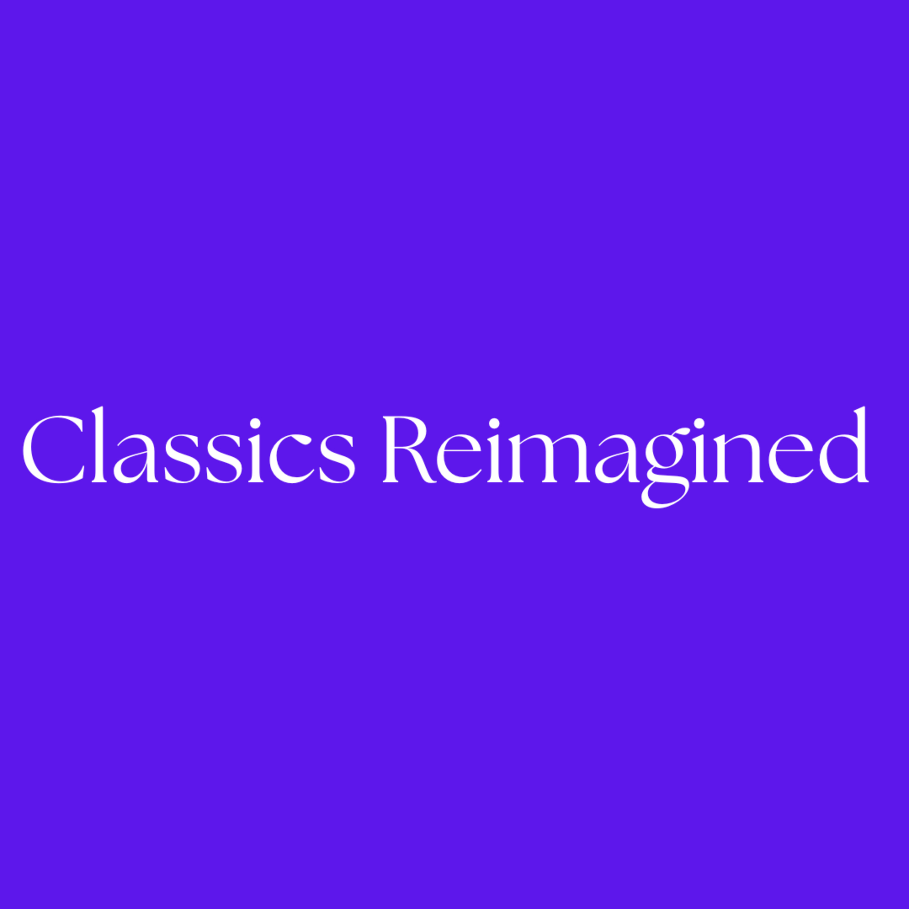 Classics Reimagined