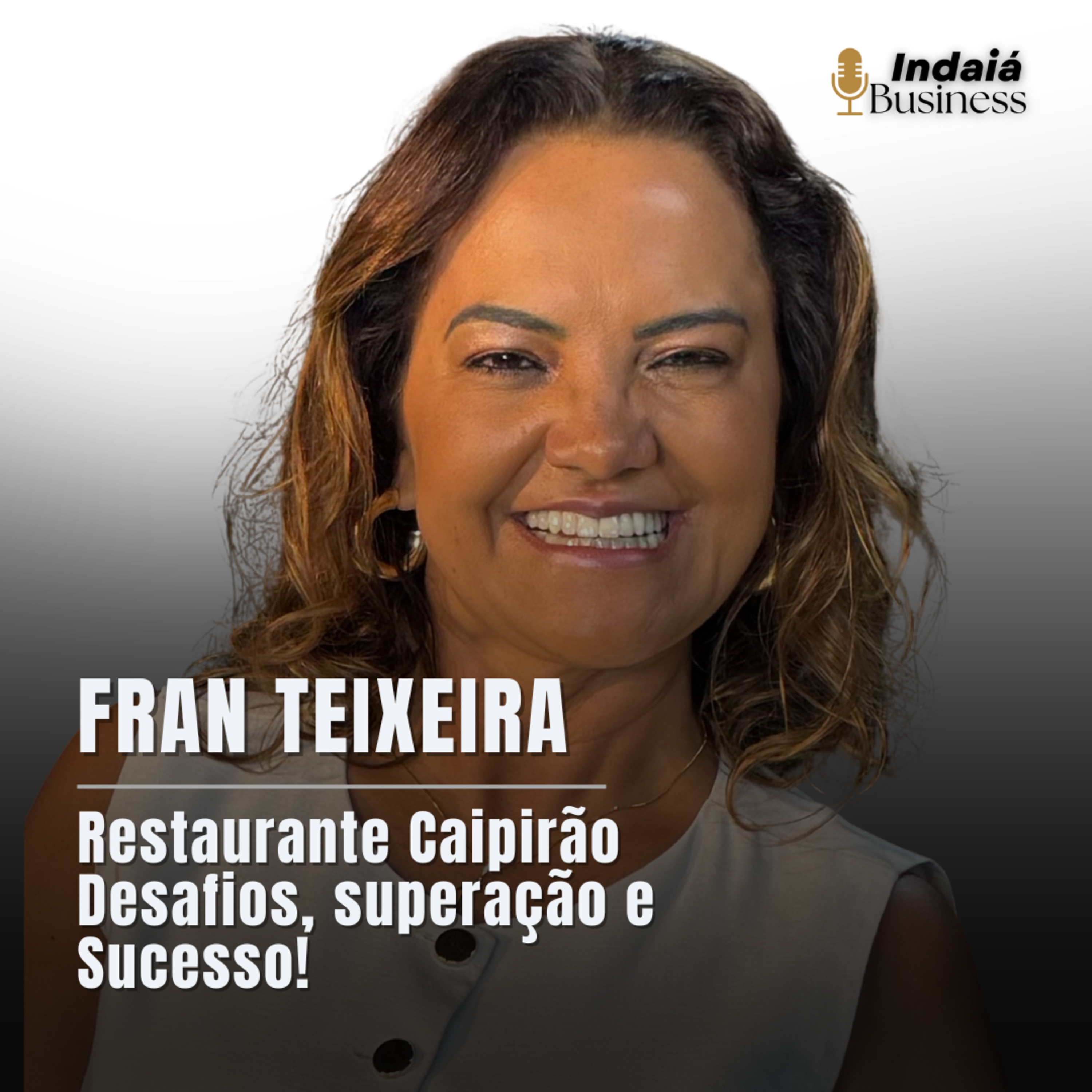 Fran Teixeira: Desafios à Superação – A História por Trás do Sucesso do Restaurante Caipirão e sua Jornada no Empreendedorismo episode artwork