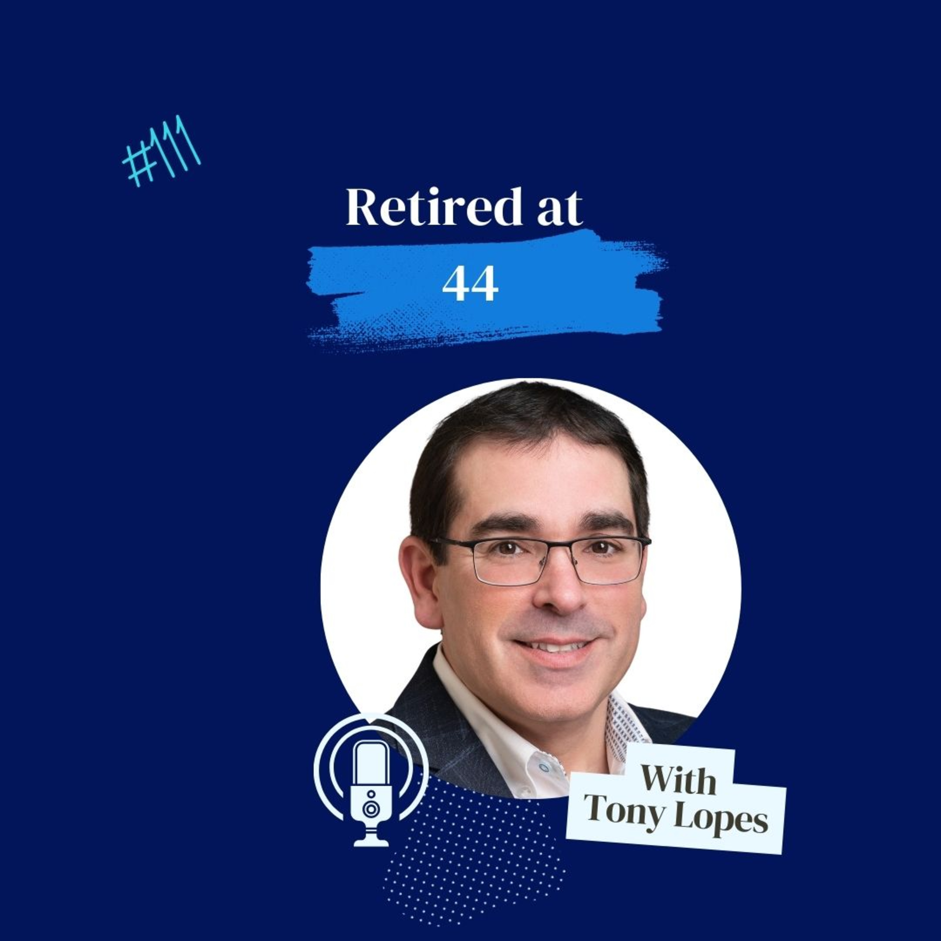 From 9-to-5 to Financial Freedom: How Tony Lopes Retired at 44 episode artwork
