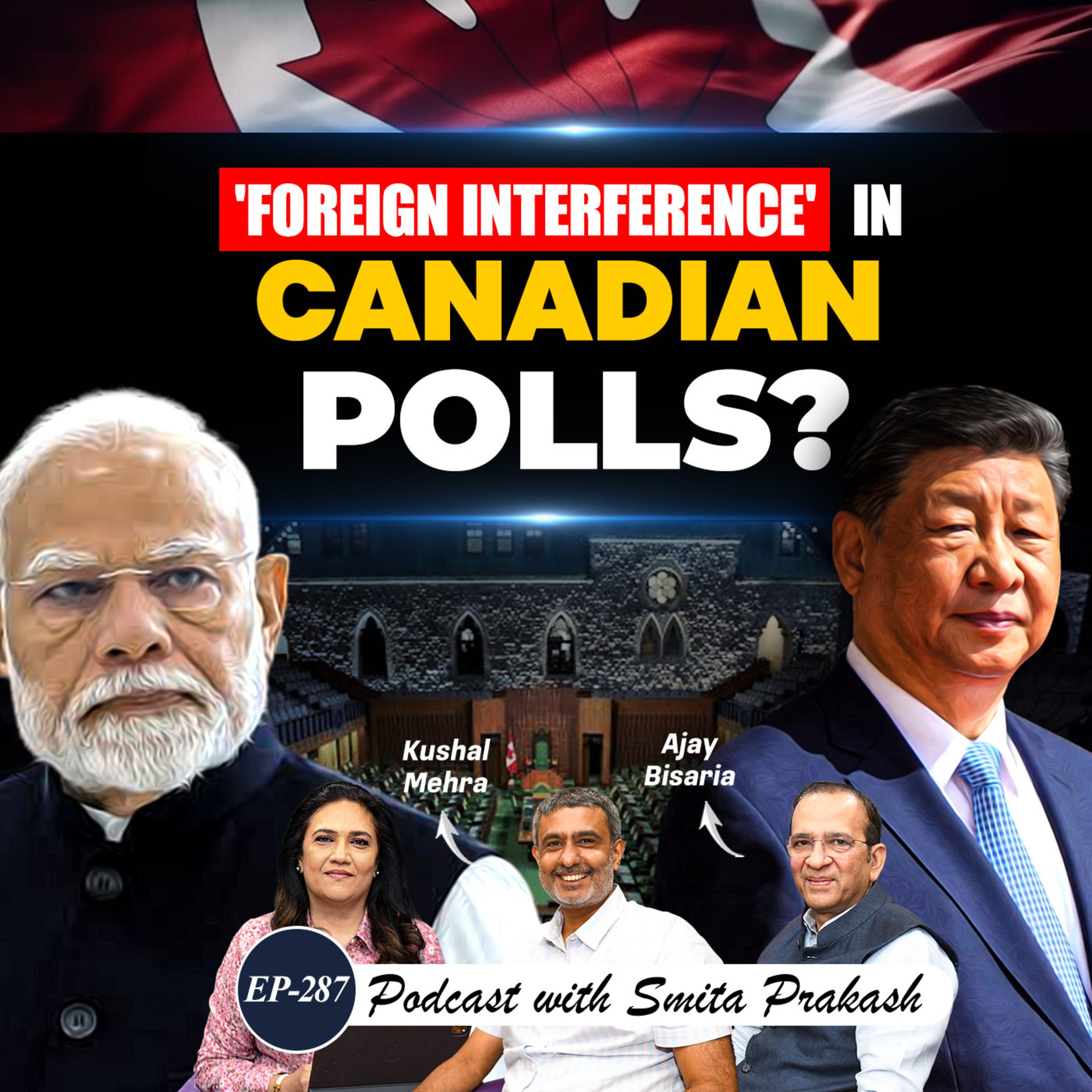 EP-287 | Canadian Elections, Foreign Interference, Trump & Khalistan | Kushal Mehra & Ajay Bisaria