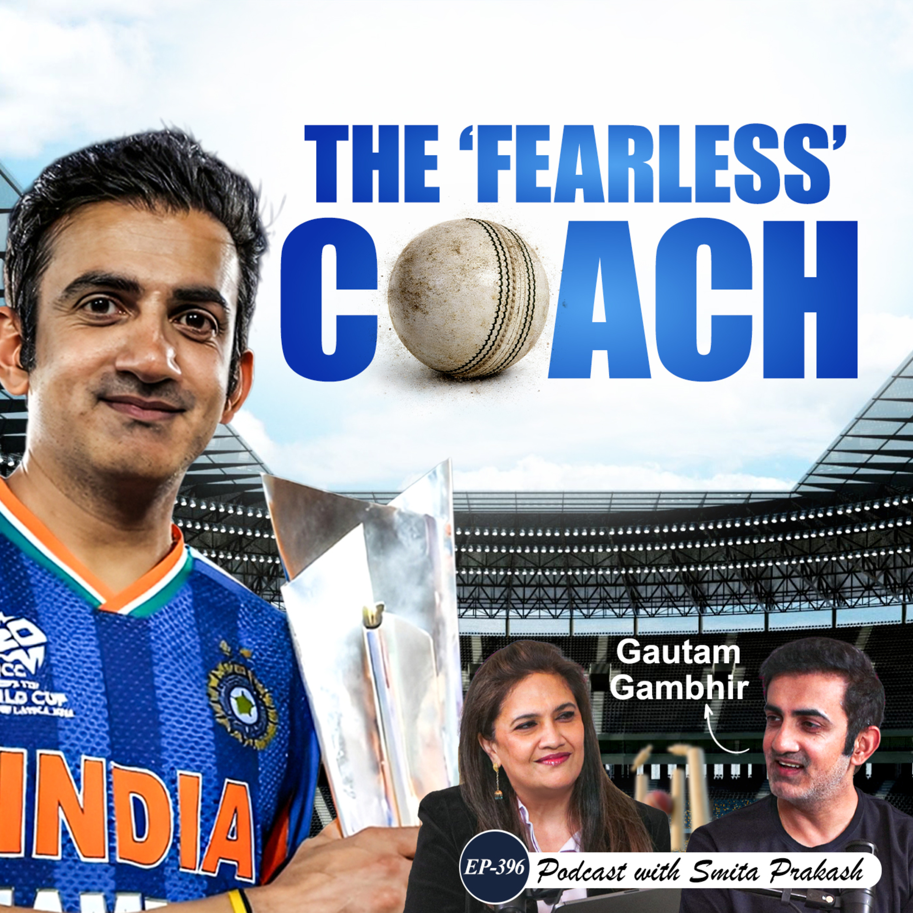 EP-396 | “My Job is to Create a Super Team, Not Superstars” Gautam Gambhir