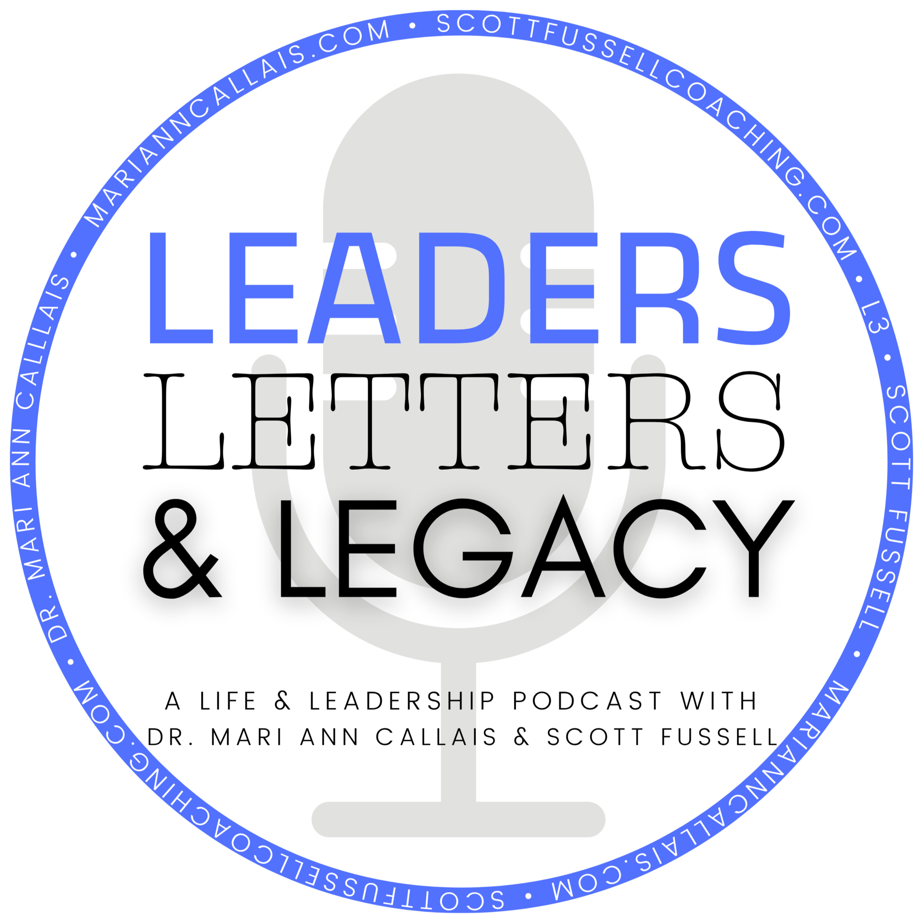 Leaders, Letters, and Legacy • The Podcast with Dr. Mari Ann Callais and Scott Fussell