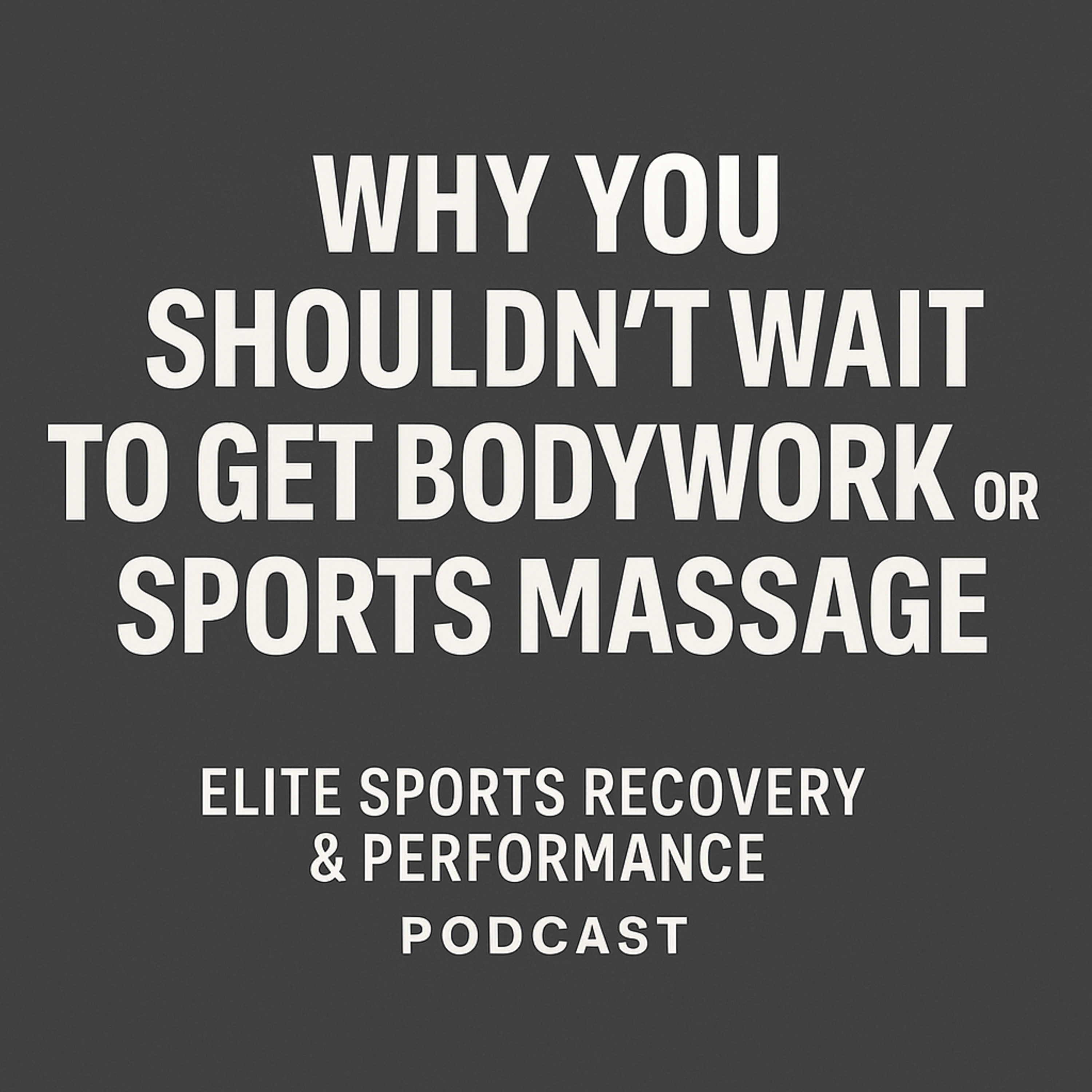 Why You Shouldn’t Wait to Get Bodywork or Sports Massage