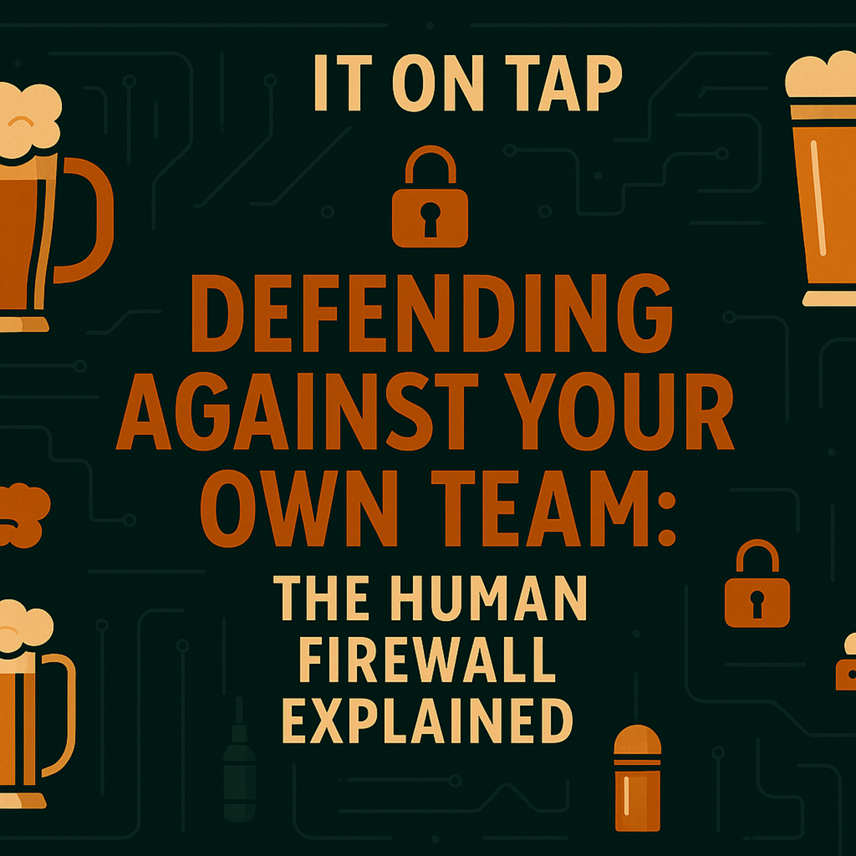 E15 - Defending Against Your Own Team: The Human Firewall Explained episode artwork