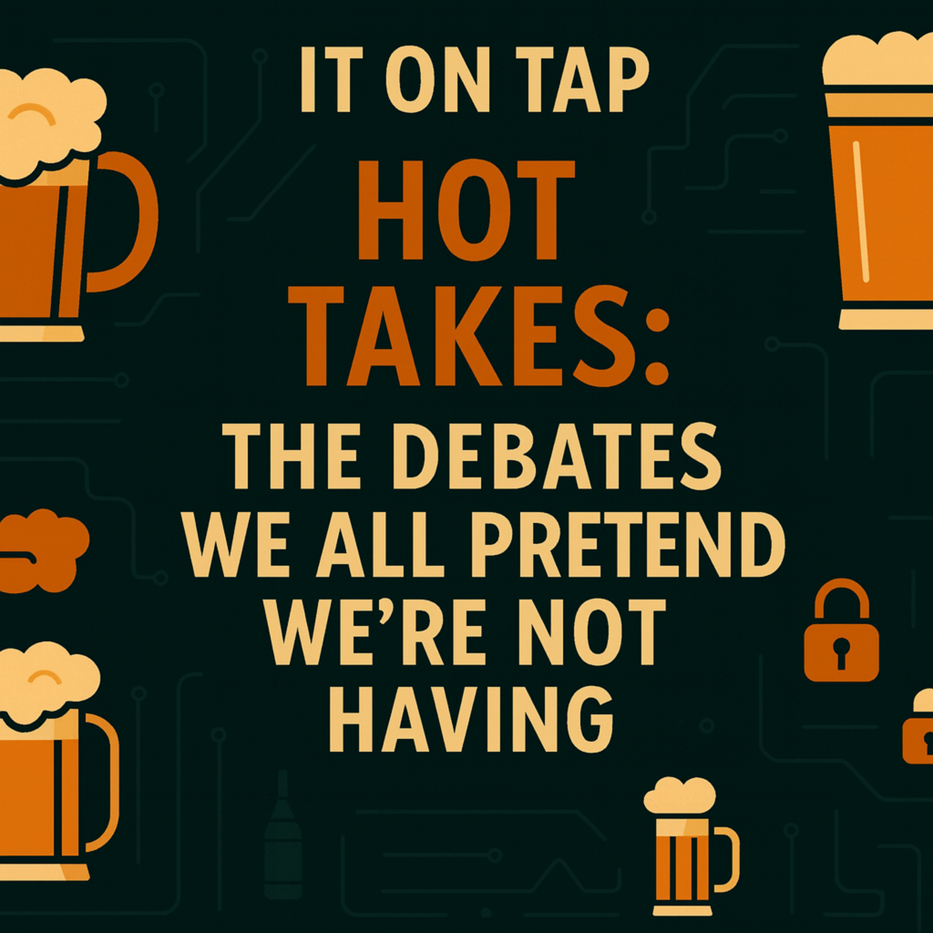 E16 - Hot Takes: The Debates We All Pretend We’re Not Having episode artwork