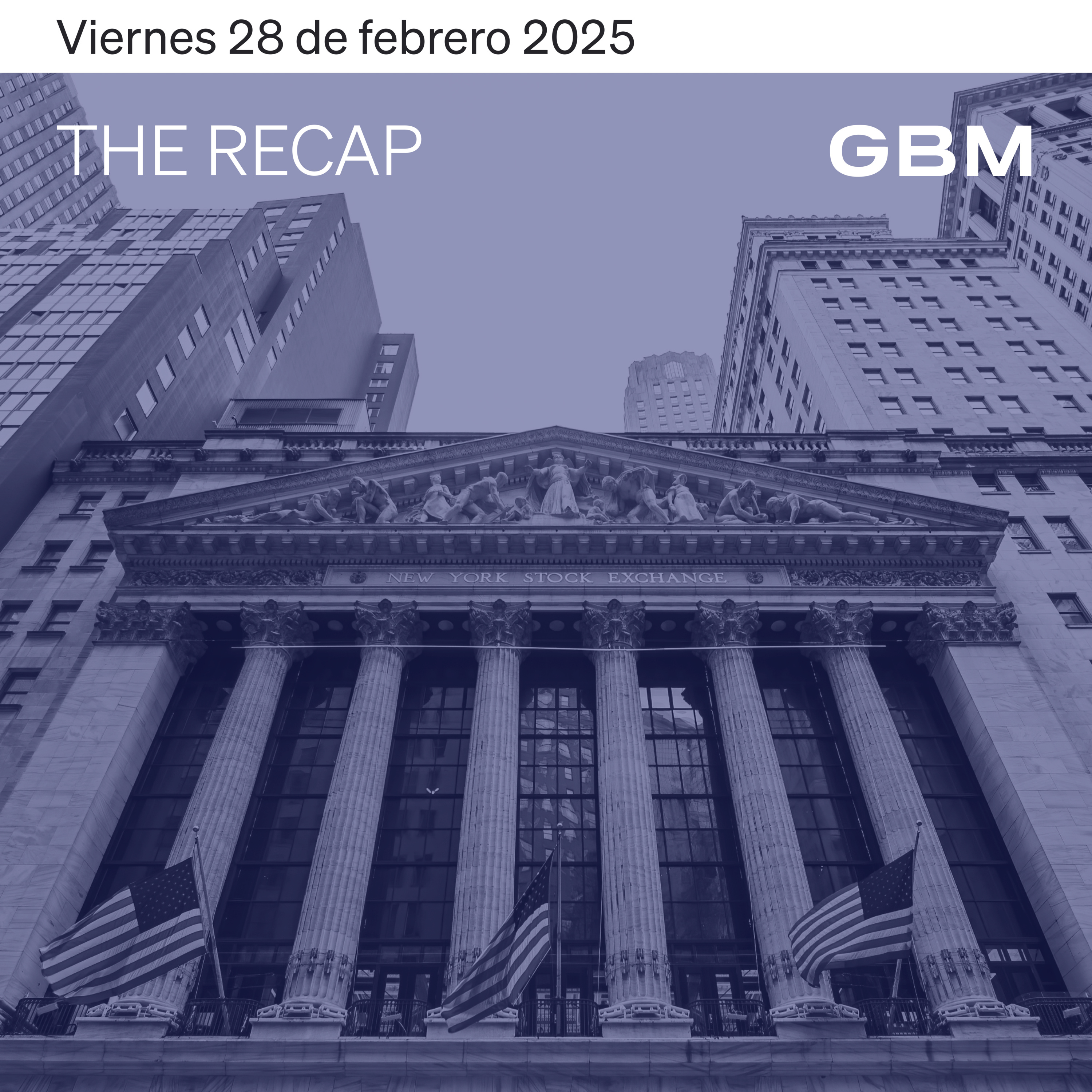 THE RECAP 28-02-25 | Tras un mes de volatilidad, mercados en US cierran febrero con pérdidas