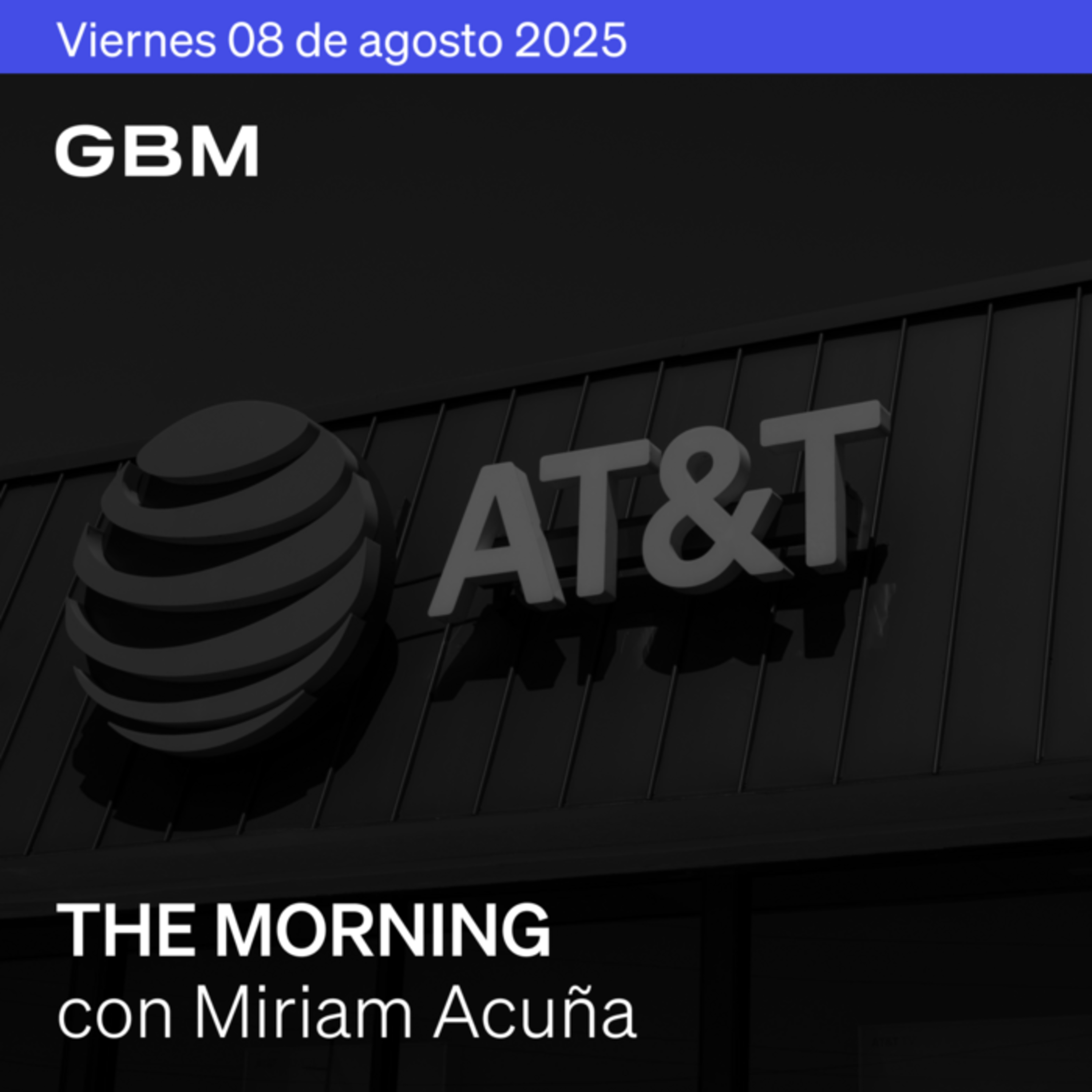 THE MORNING 08-08-25 | Banxico recorta tasa; EE.UU. impone aranceles al oro; OpenAI lanza GPT-5 episode artwork
