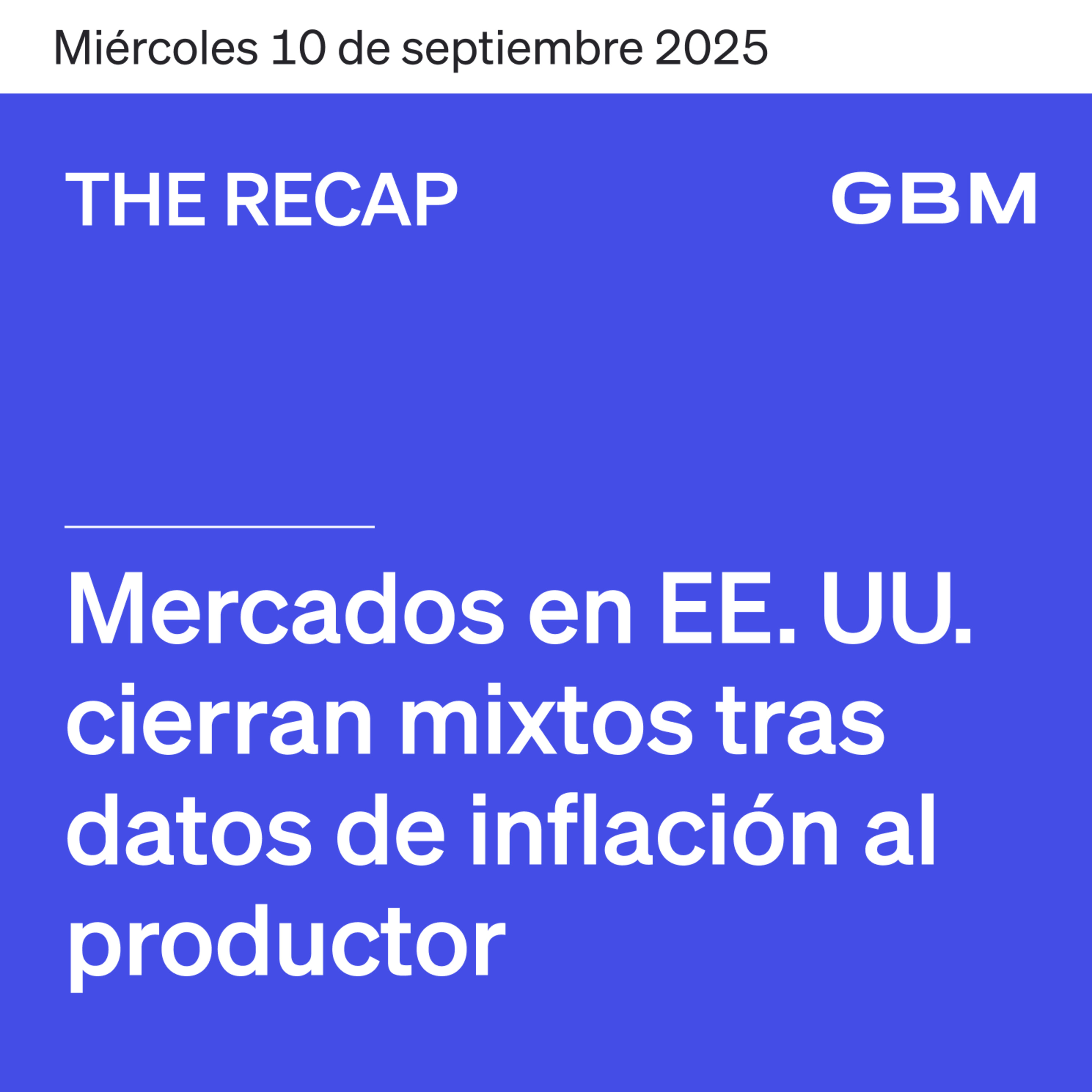 THE RECAP 10-09-25 | Mercados de EE. UU. cierran mixtos, tras datos de inflación al productor. episode artwork