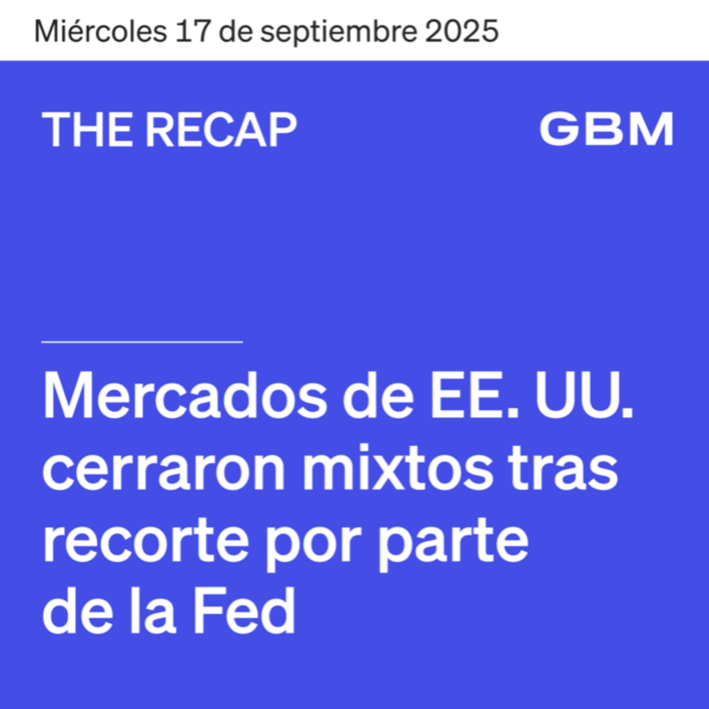 THE RECAP 17-09-25 | Mercados de EE. UU. cerraron mixtos tras recorte por parte de la Fed episode artwork