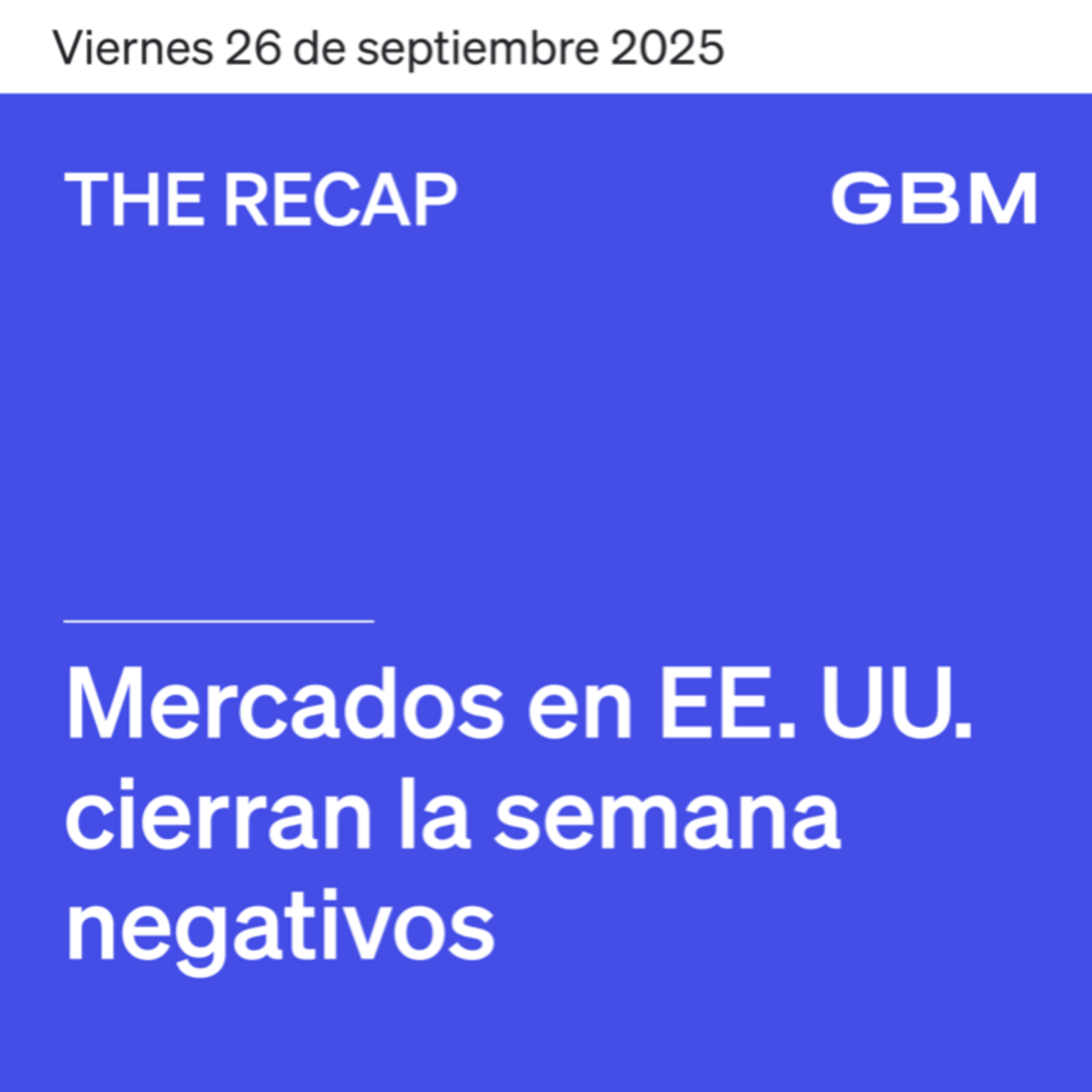 THE RECAP 26-09-25 | Mercados en EE. UU. cierran la semana negativos. episode artwork