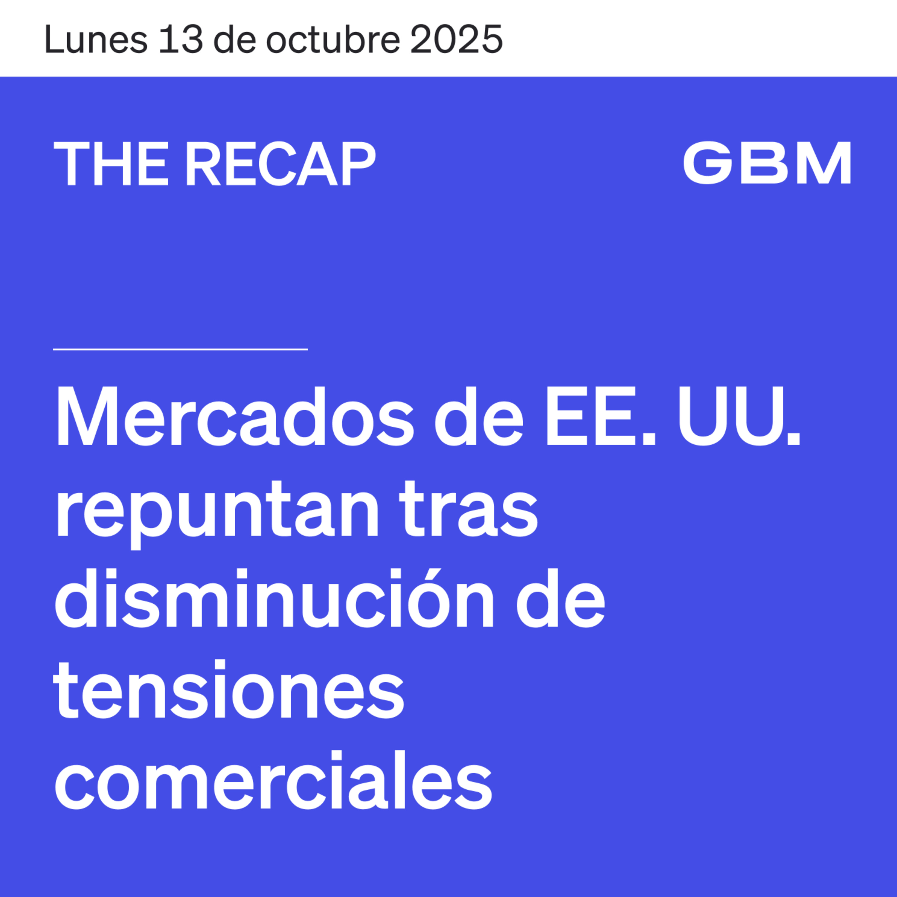 THE RECAP 13-10-25 | Mercados de EE. UU. repuntan tras disminución de tensiones comerciales. episode artwork