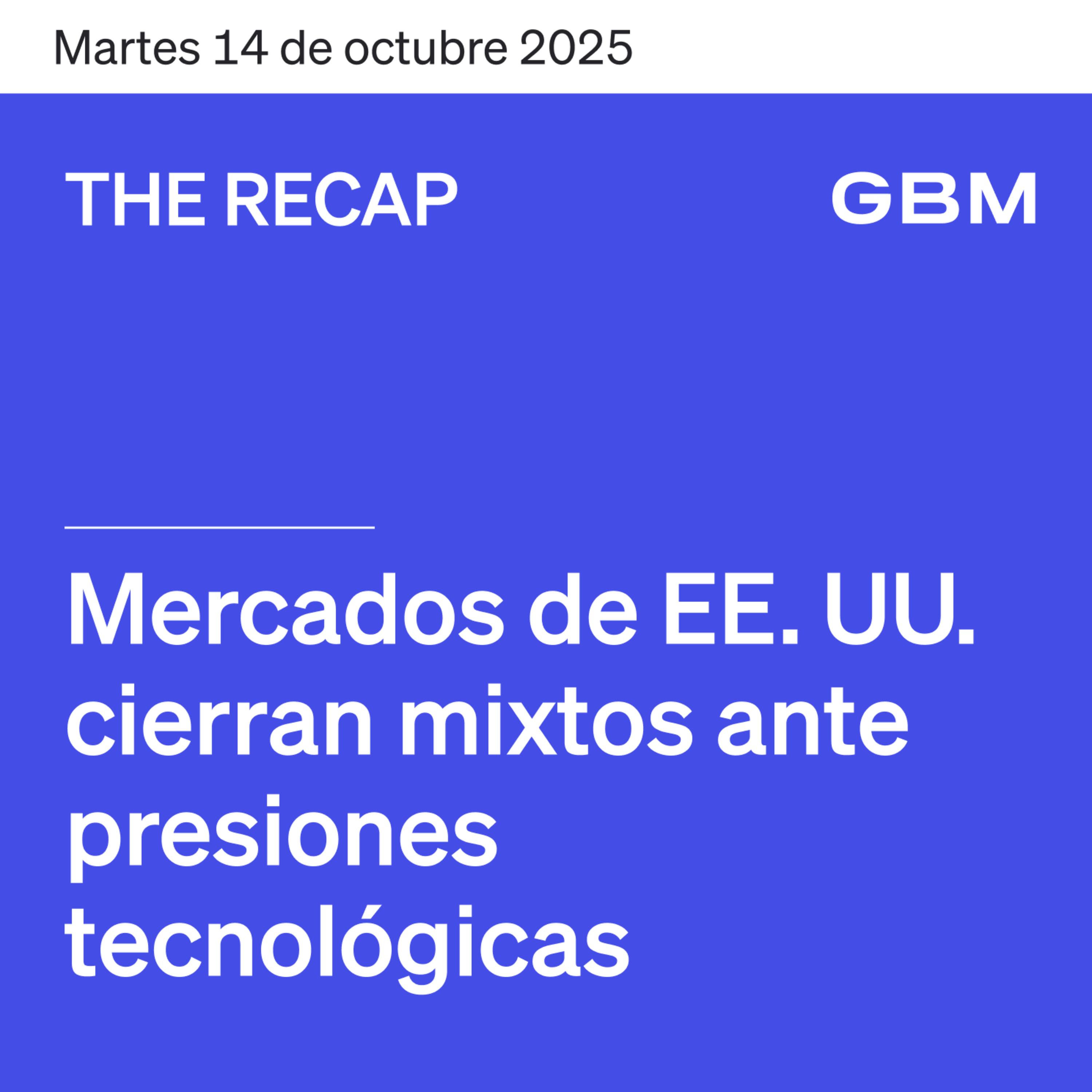THE RECAP 14-10-25 | Mercados de EE. UU. cierran mixtos ante presiones tecnológicas. episode artwork
