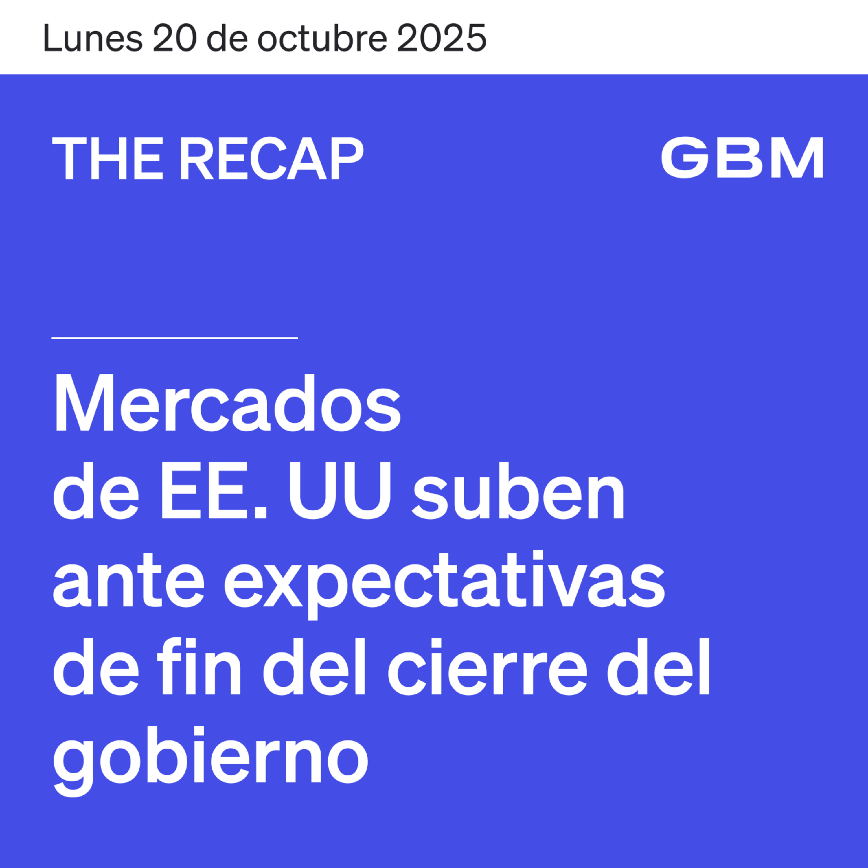 THE RECAP 20-10-25 | Mercados de EE. UU. suben ante expectativas de fin del cierre de gobierno. episode artwork