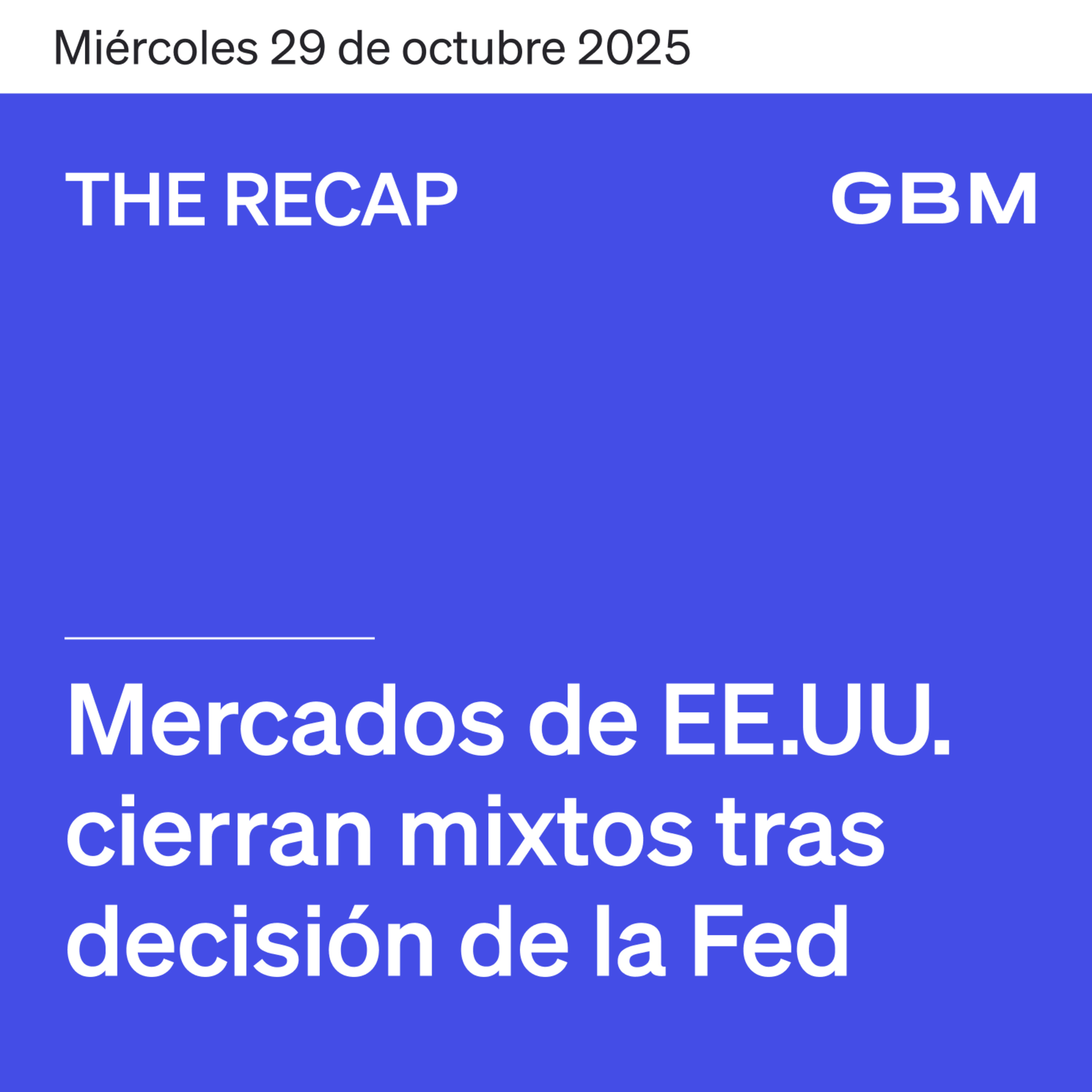 THE RECAP 29-10-25 | Mercados de EE.UU. cierran mixtos tras decisión de la Fed. episode artwork
