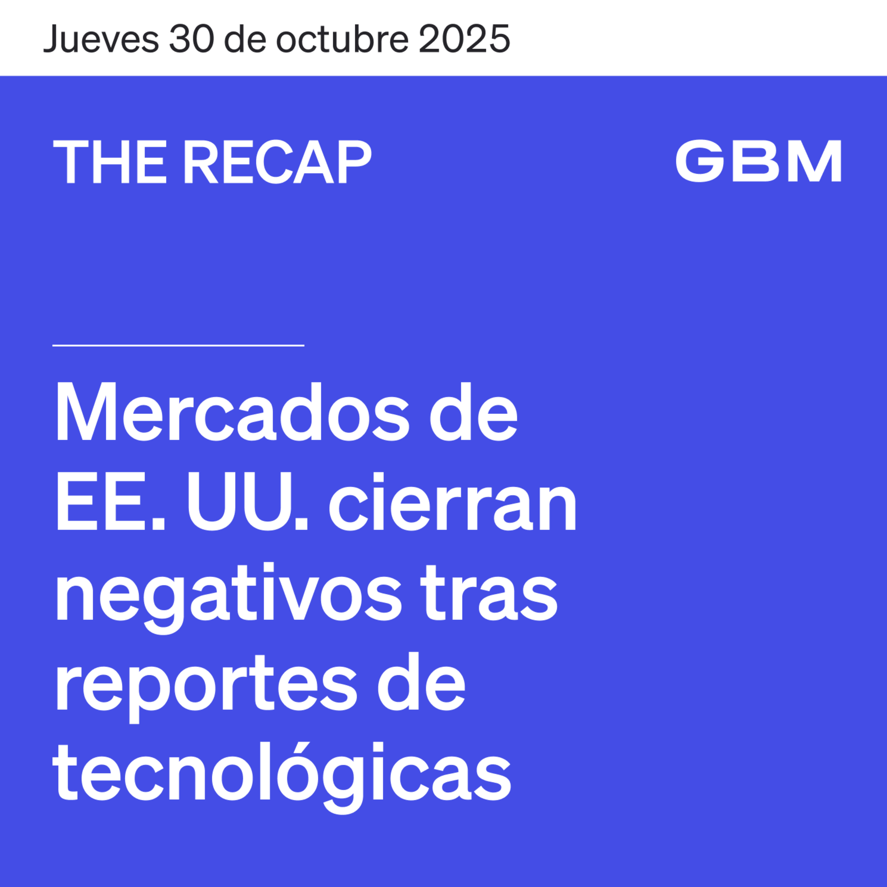 THE RECAP 30-10-25 | Mercados de EE. UU. cierran negativos luego de reportes de tecnológicas episode artwork