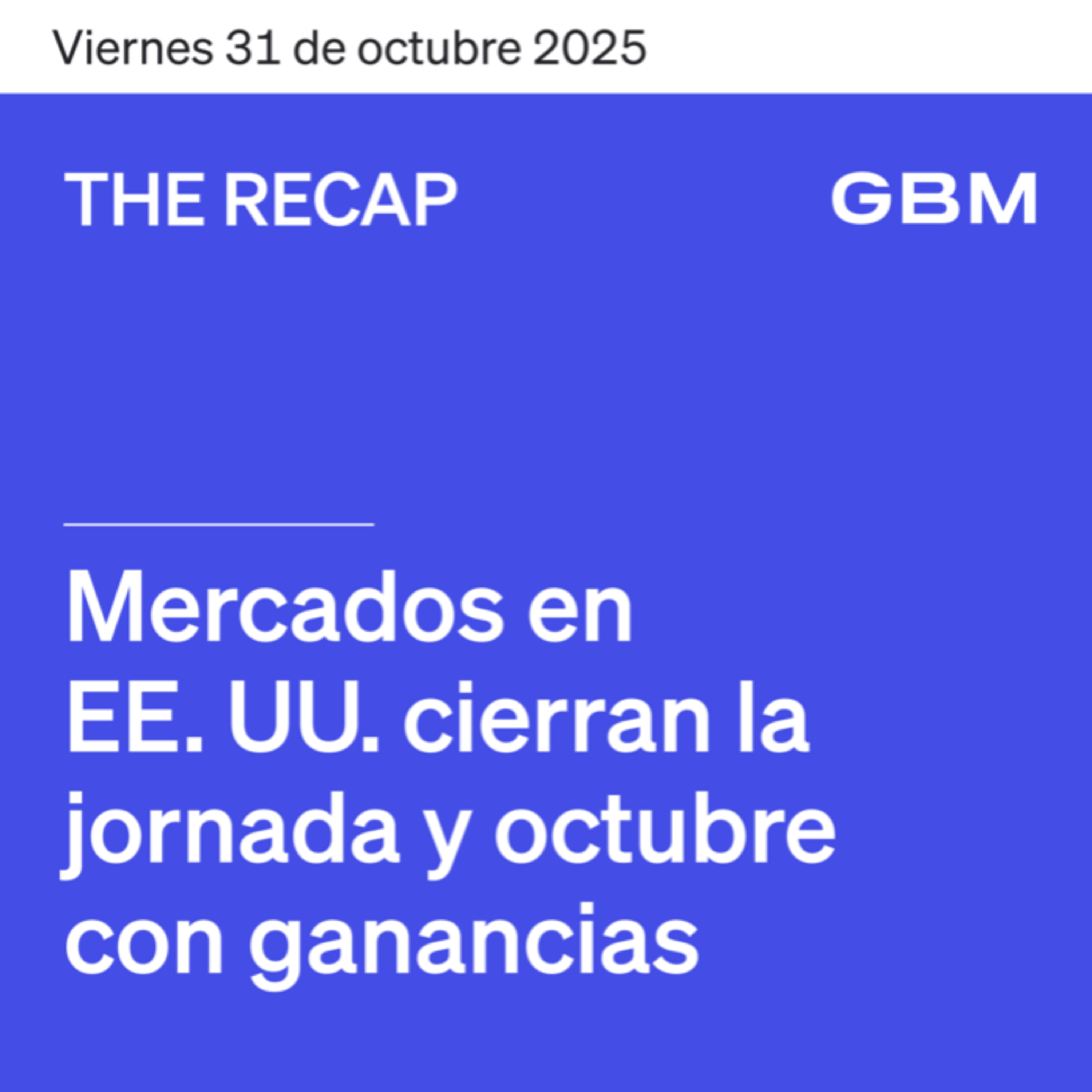 THE RECAP 31-10-25 | Mercados de EE. UU. cierran con ganancias la semana y octubre. episode artwork