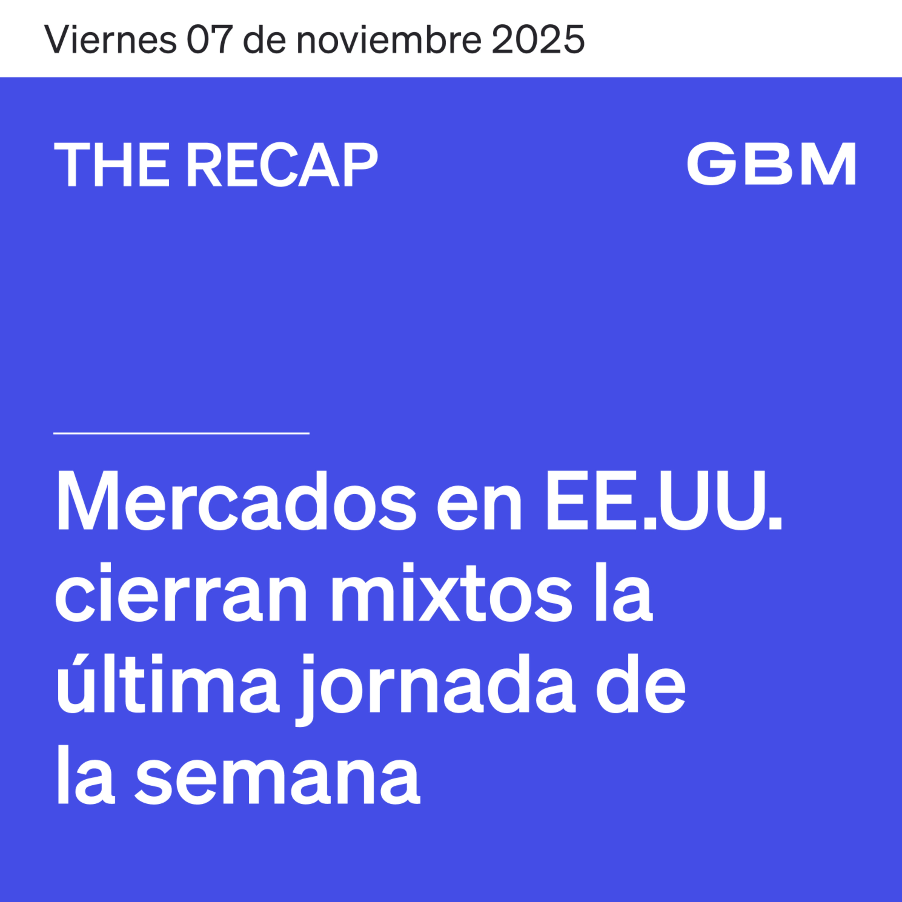 THE RECAP 07-11-25 | Mercados en EE. UU. cierran la última jornada de la semana mixtos episode artwork
