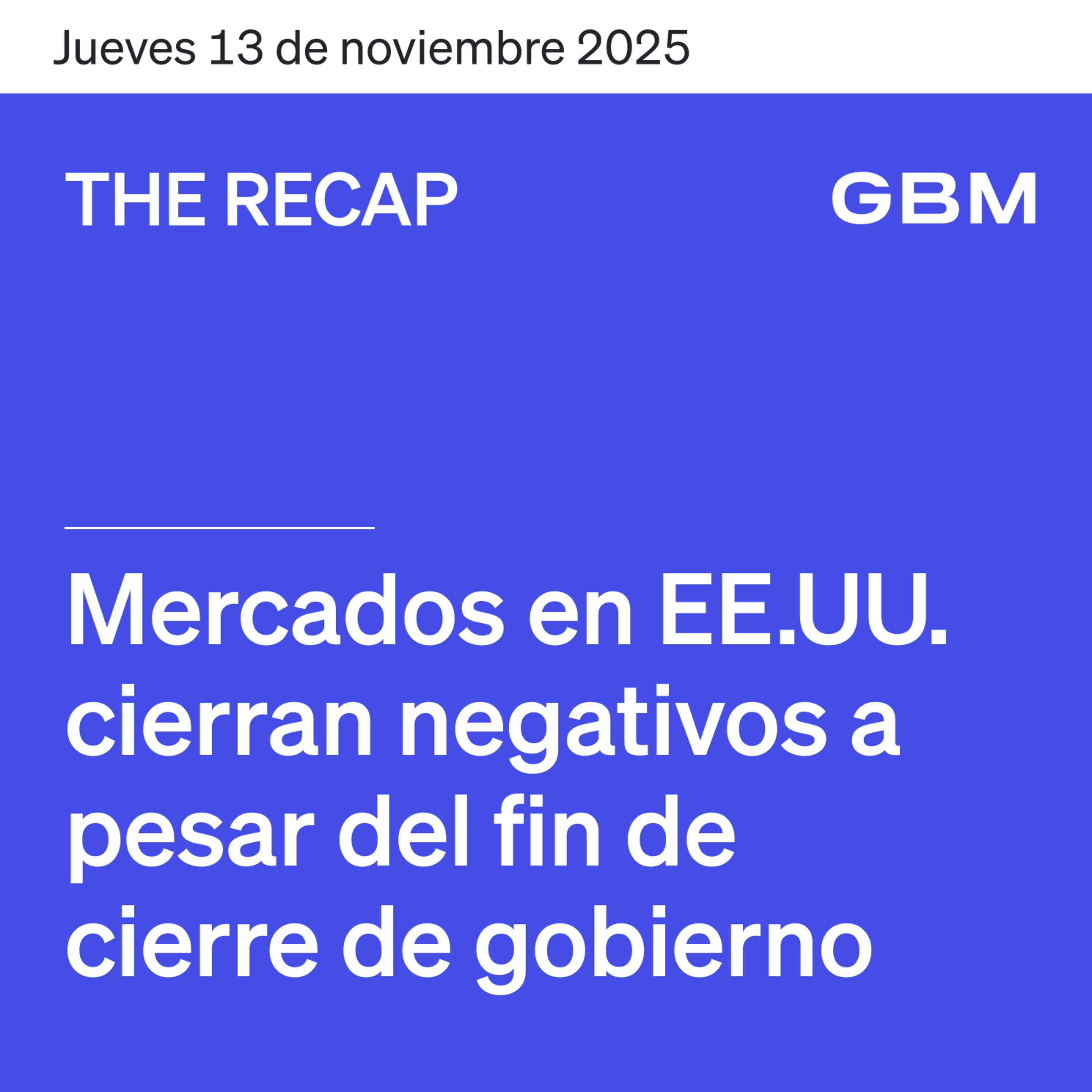 THE RECAP 13-11-25 | Mercados en EE. UU. cierran negativos a pesar del fin de cierre de gobierno. episode artwork