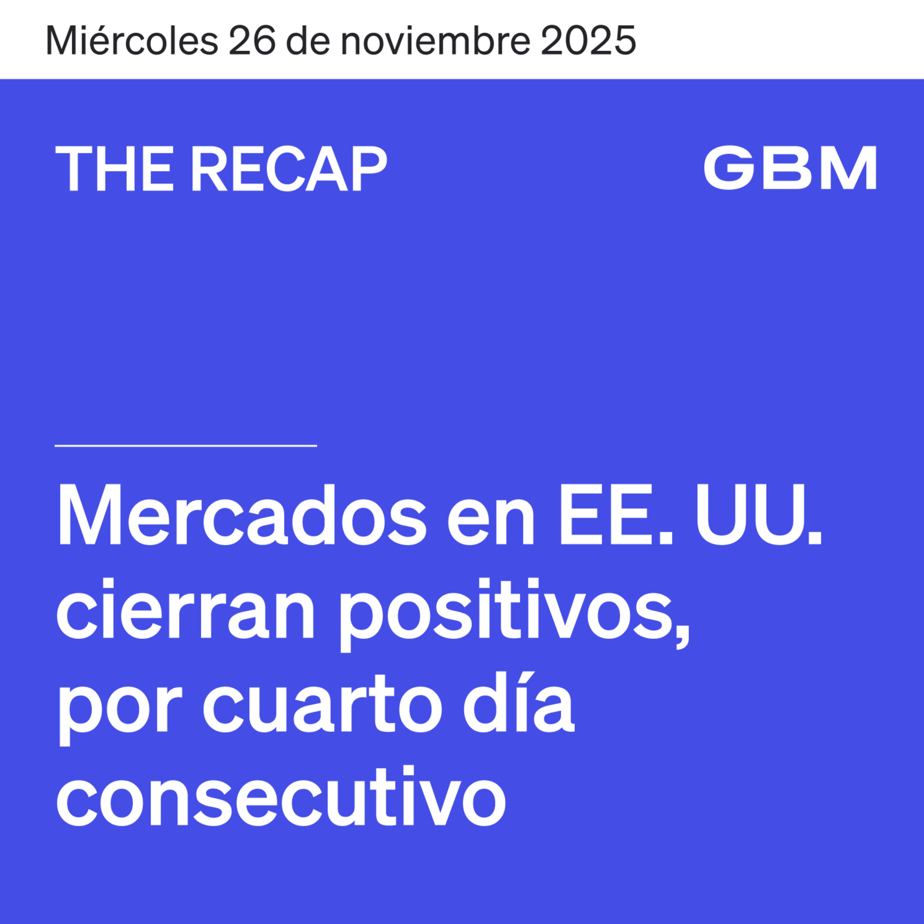 THE RECAP 26-11-25 | Mercados en EE. UU. cierran positivos, por cuarto día consecutivo episode artwork