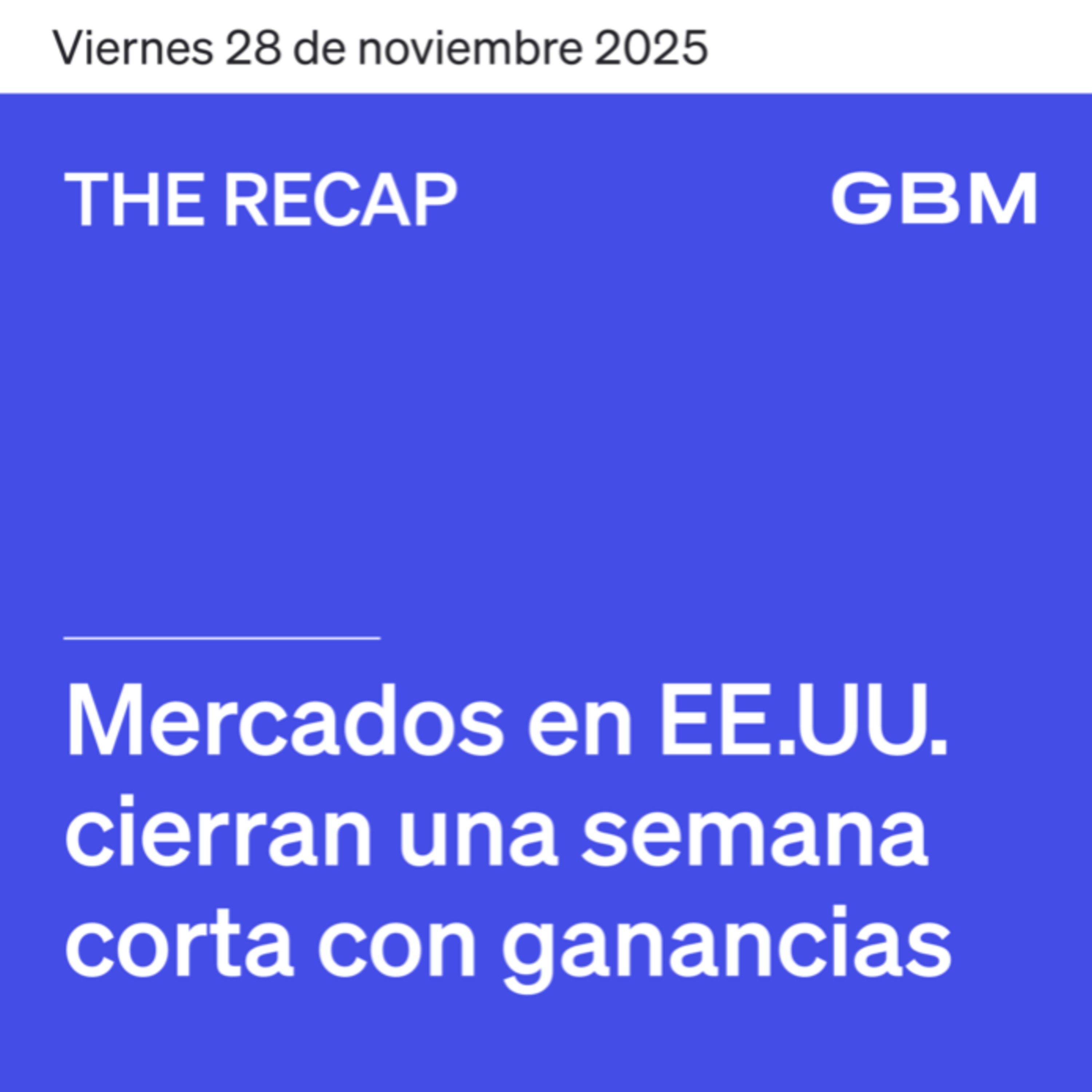 THE RECAP 28-11-25 | Mercados de EE. UU. cierran semana corta con ganancias episode artwork