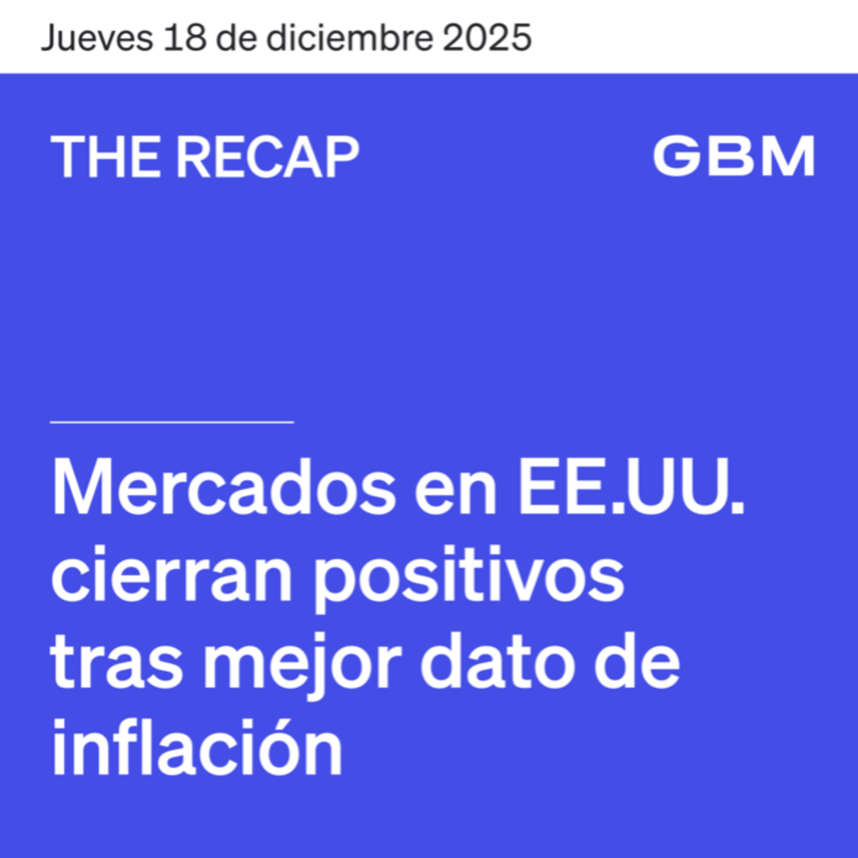 THE RECAP 18-12-25 | Mercados en EE. UU. cierran positivos tras mejor dato de inflación episode artwork
