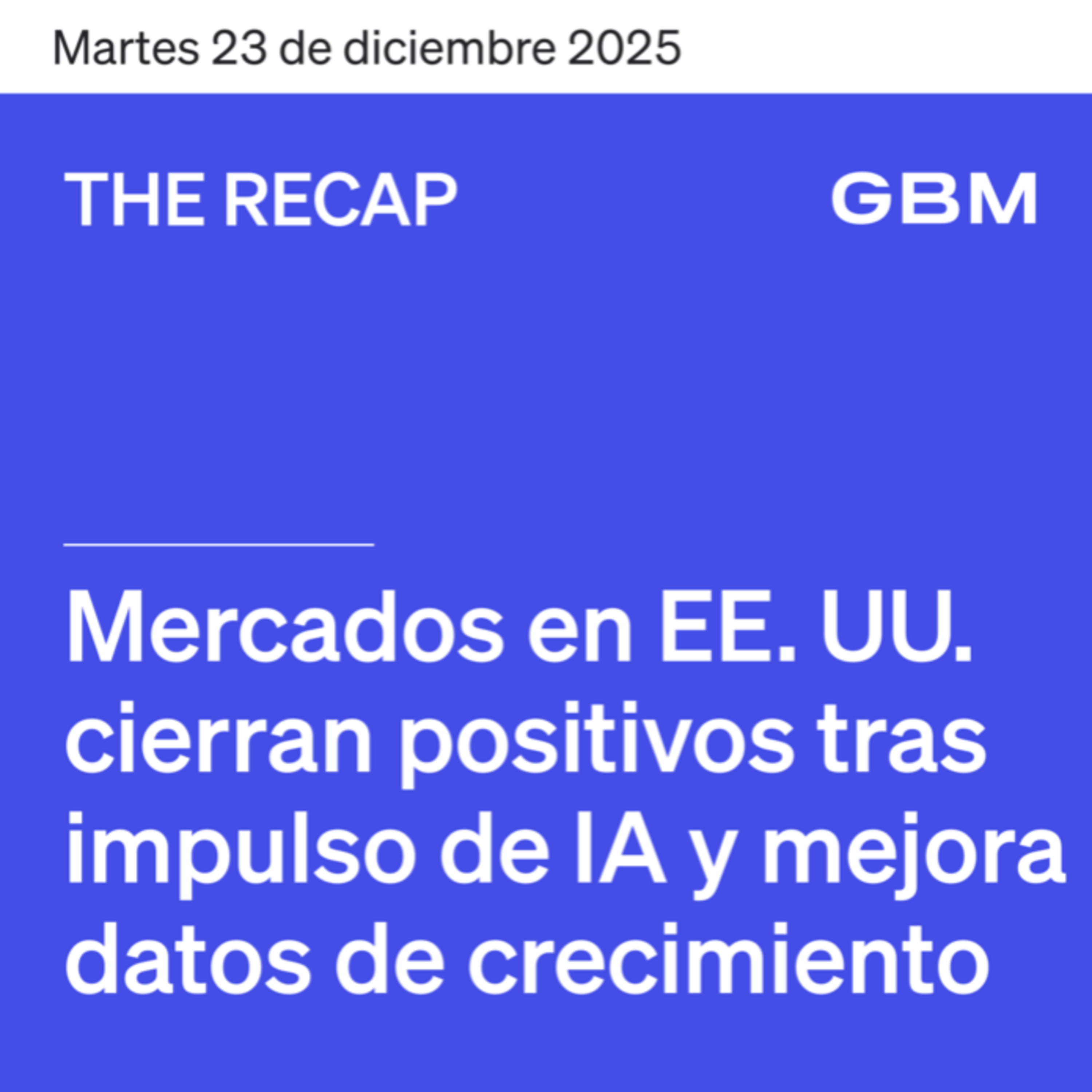 THE RECAP 23-12-25 | Mercados en EE. UU. Suben tras avances de tecnológicas episode artwork