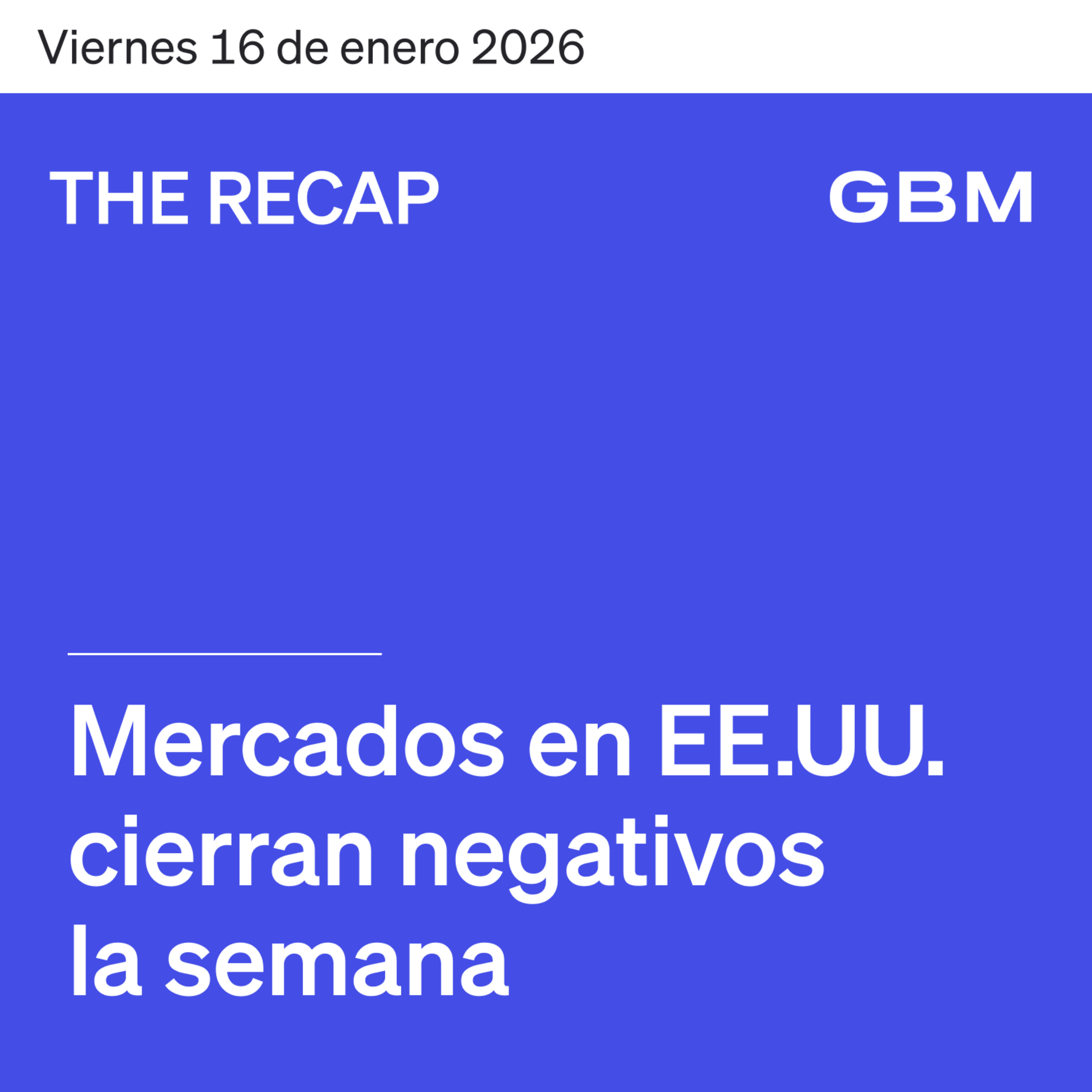 THE RECAP 16-01-26 | Mercados en EE. UU. cierran negativos la semana. episode artwork