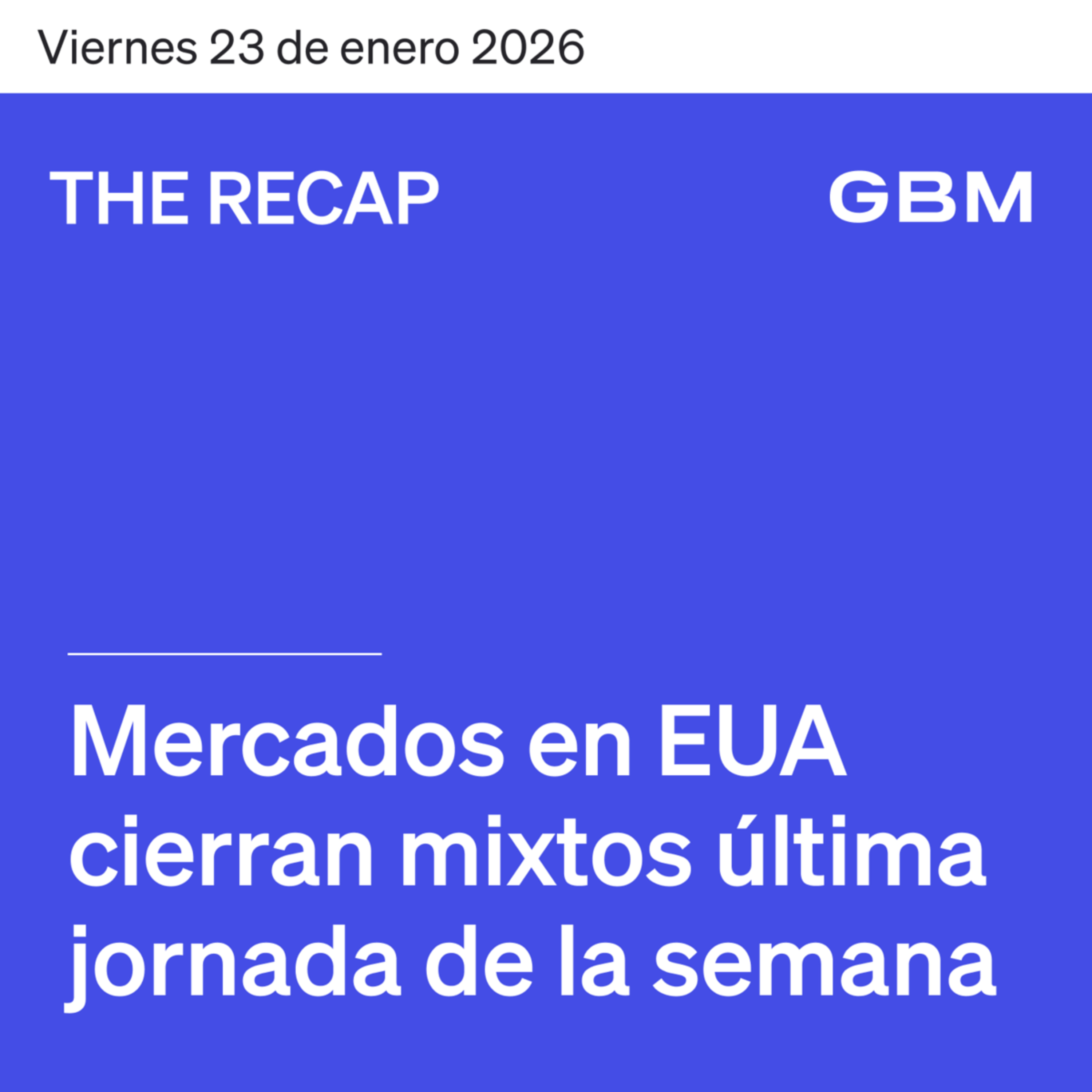 THE RECAP 23-01-26 | Mercados en EUA cierran mixtos última jornada de la semana episode artwork