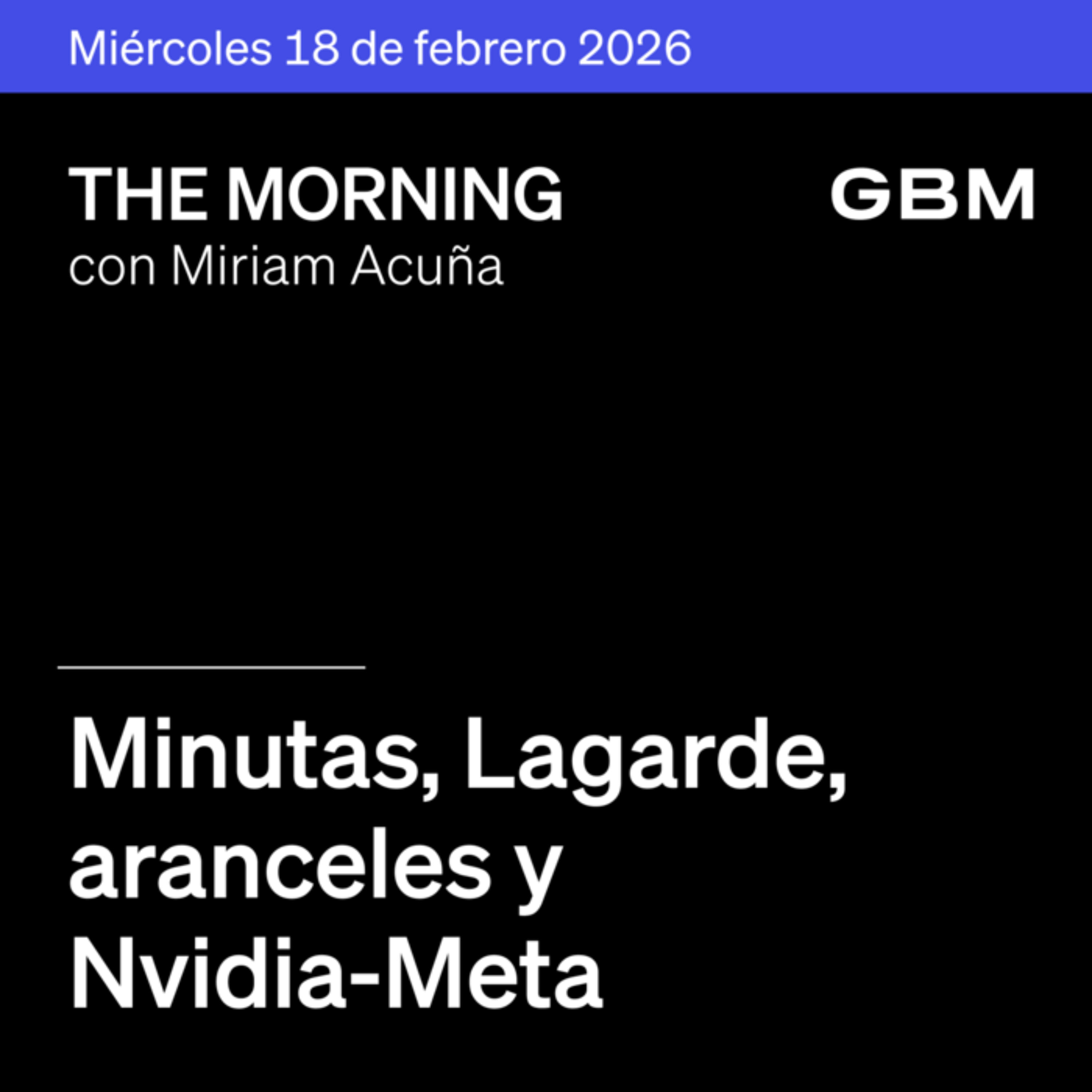 THE MORNING 18-02-26 | Minutas, Lagarde, aranceles y Nvidia-Meta. México: ARA sólido. episode artwork