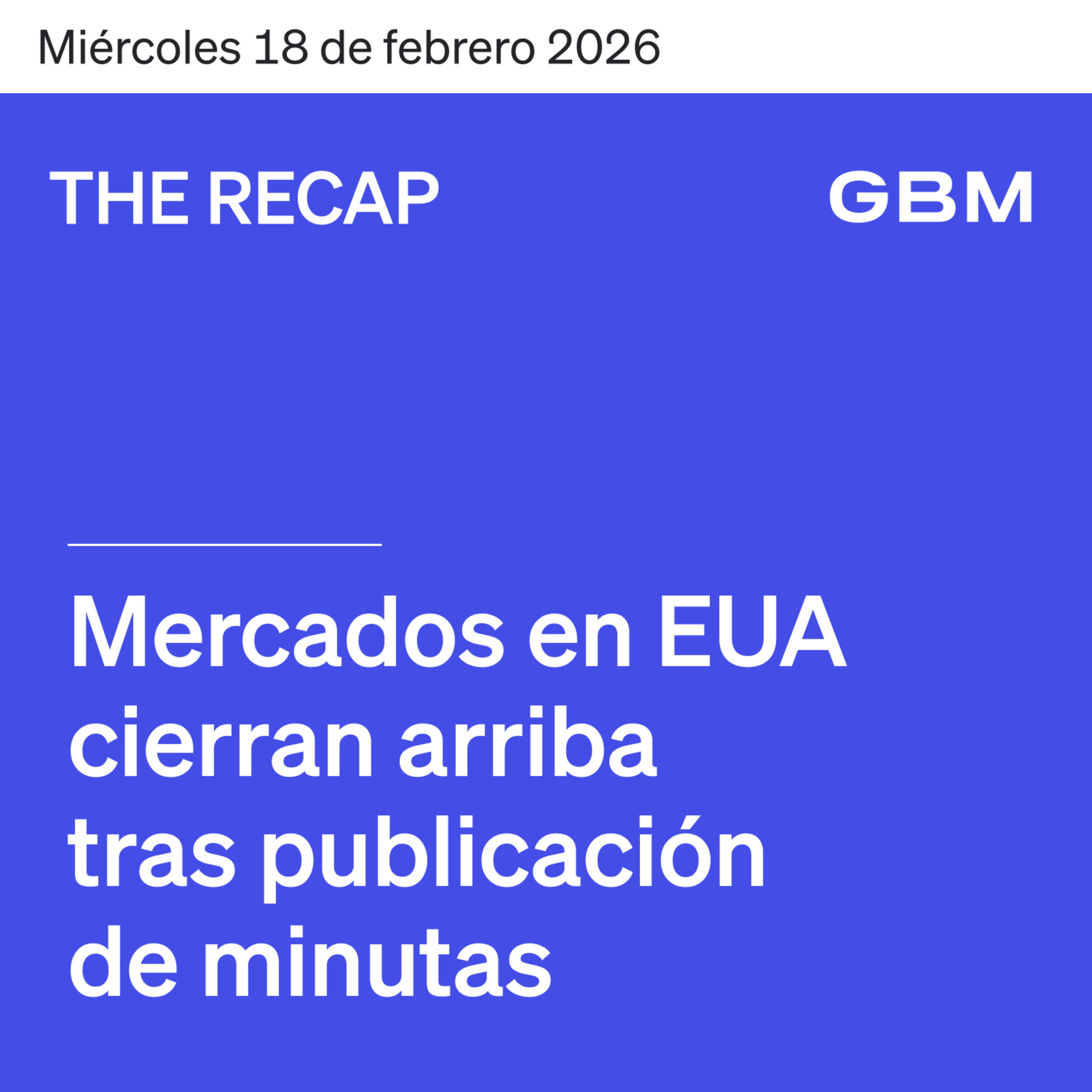 THE RECAP 18-02-26 | Mercados en EUA cierran arriba tras publicación de minutas episode artwork