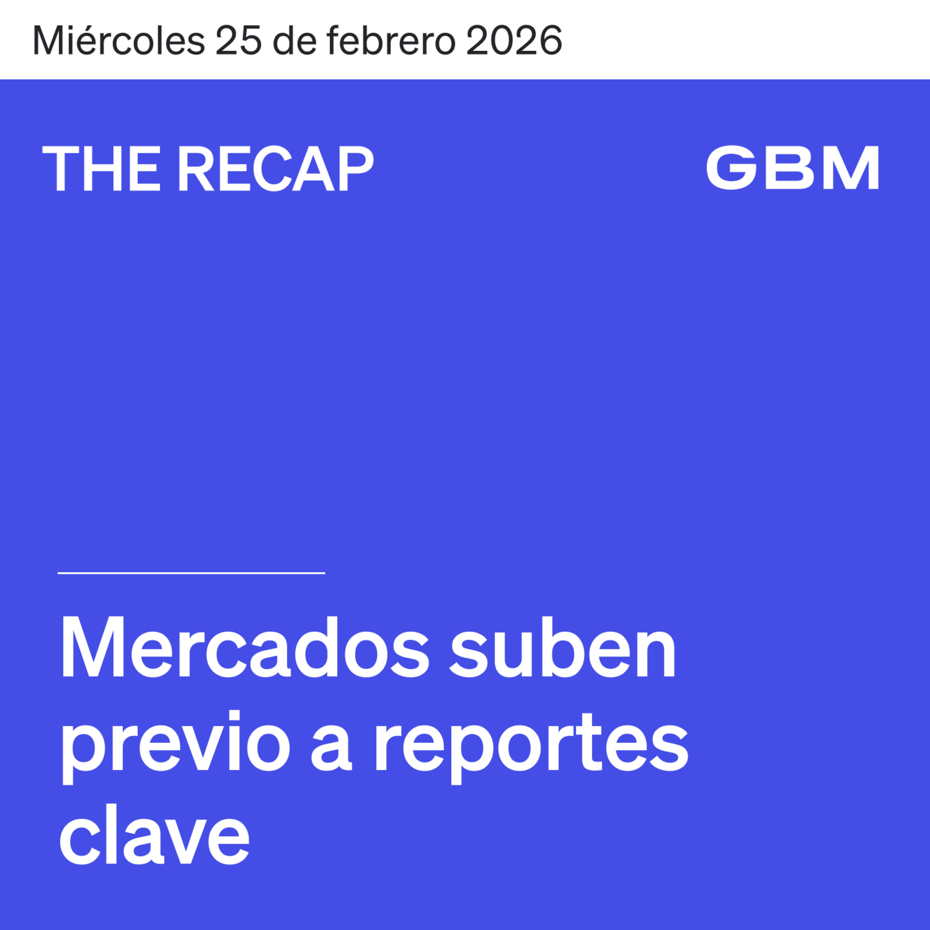 THE RECAP 25-02-26 | Mercados en EUA suben previo a reportes clave episode artwork