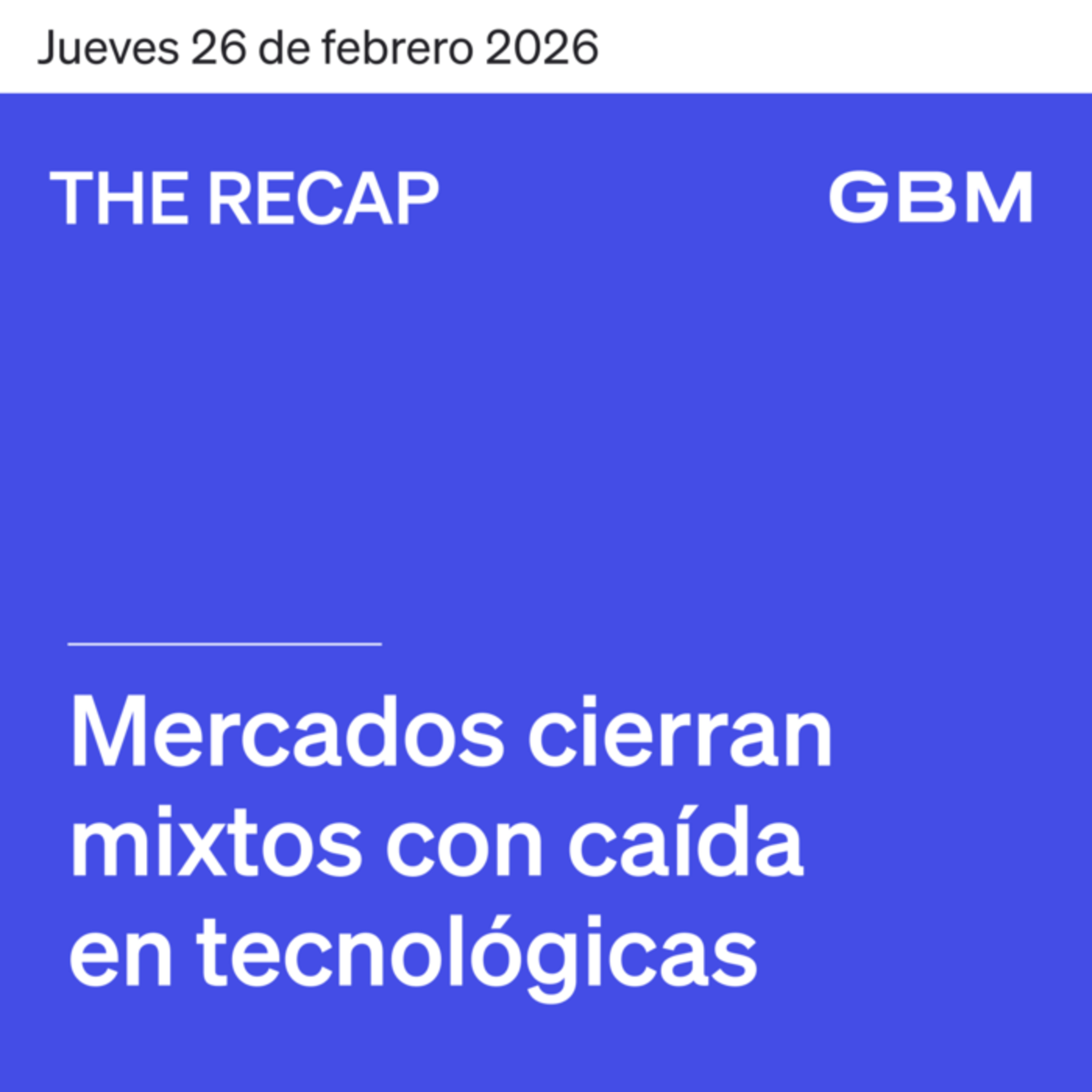THE RECAP 26-02-26 | Mercados cierran mixtos con caída en tecnológicas episode artwork