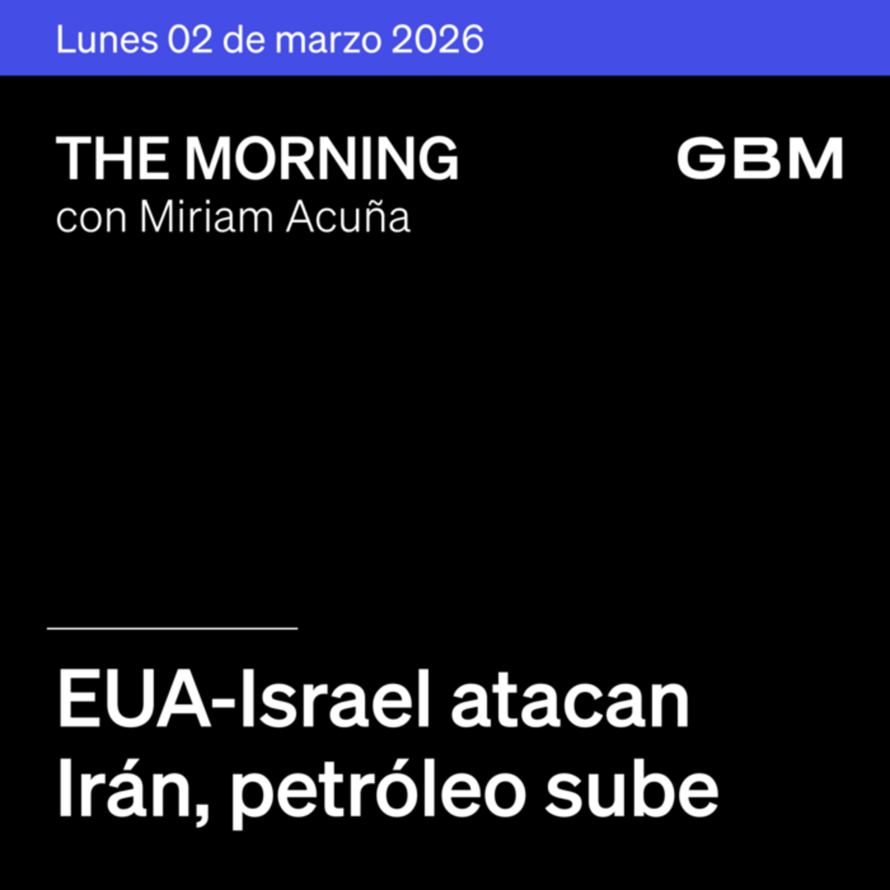 THE MORNING 02-03-26 | EUA-Israel atacan Irán; petróleo sube; Paramount compra WBD; OpenAI rompe record; México atento a datos clave. episode artwork