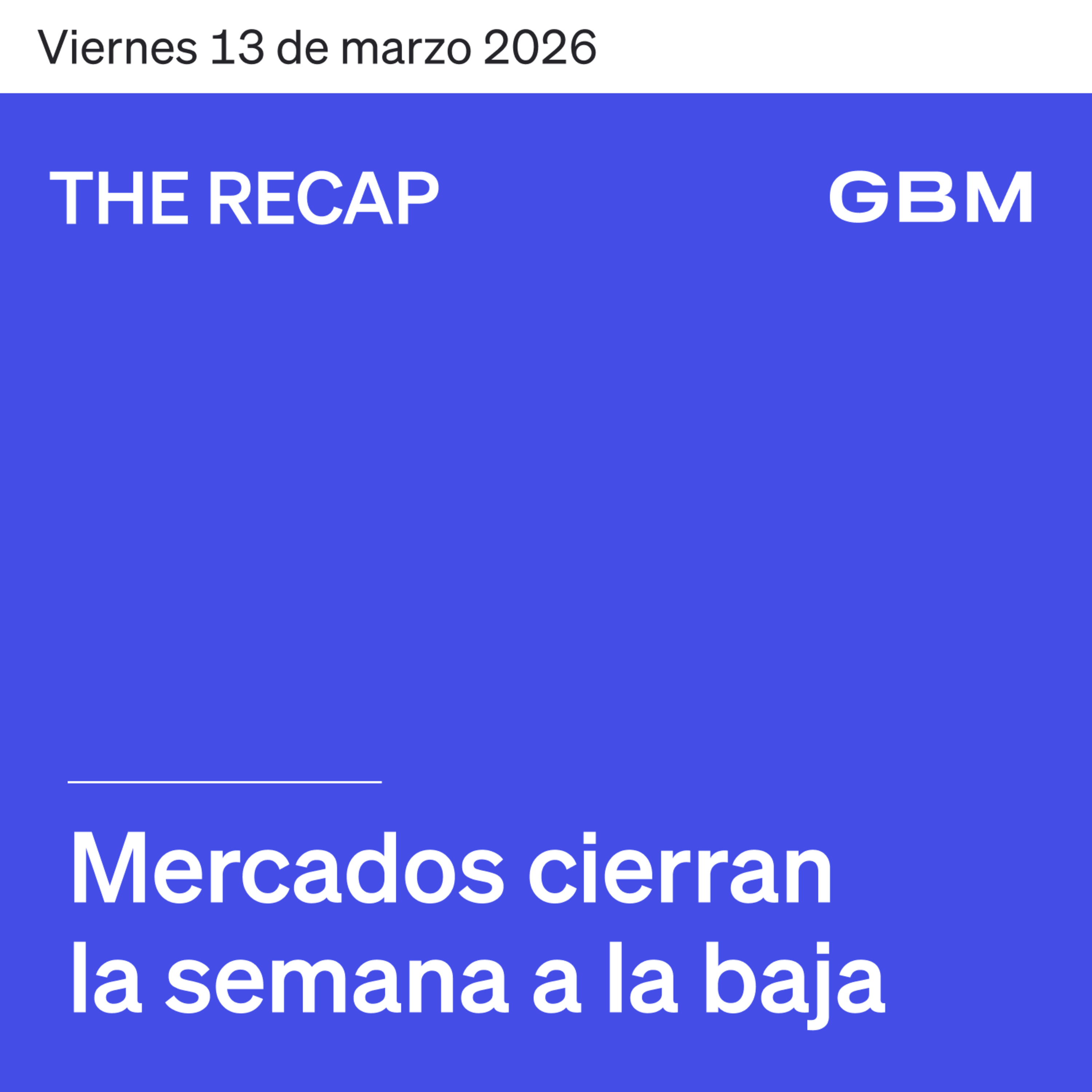 THE RECAP 13-03-26 | Mercados cierran la semana a la baja. episode artwork