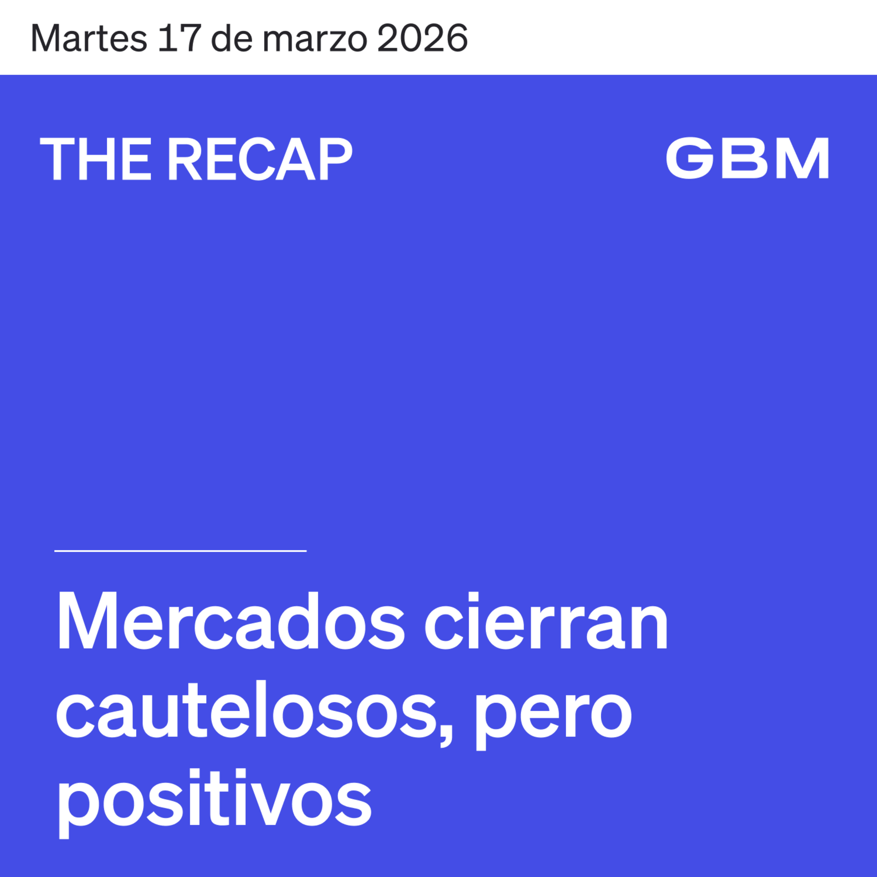 THE RECAP 17-03-26 | Mercados cierran cautelosos, pero positivos. episode artwork