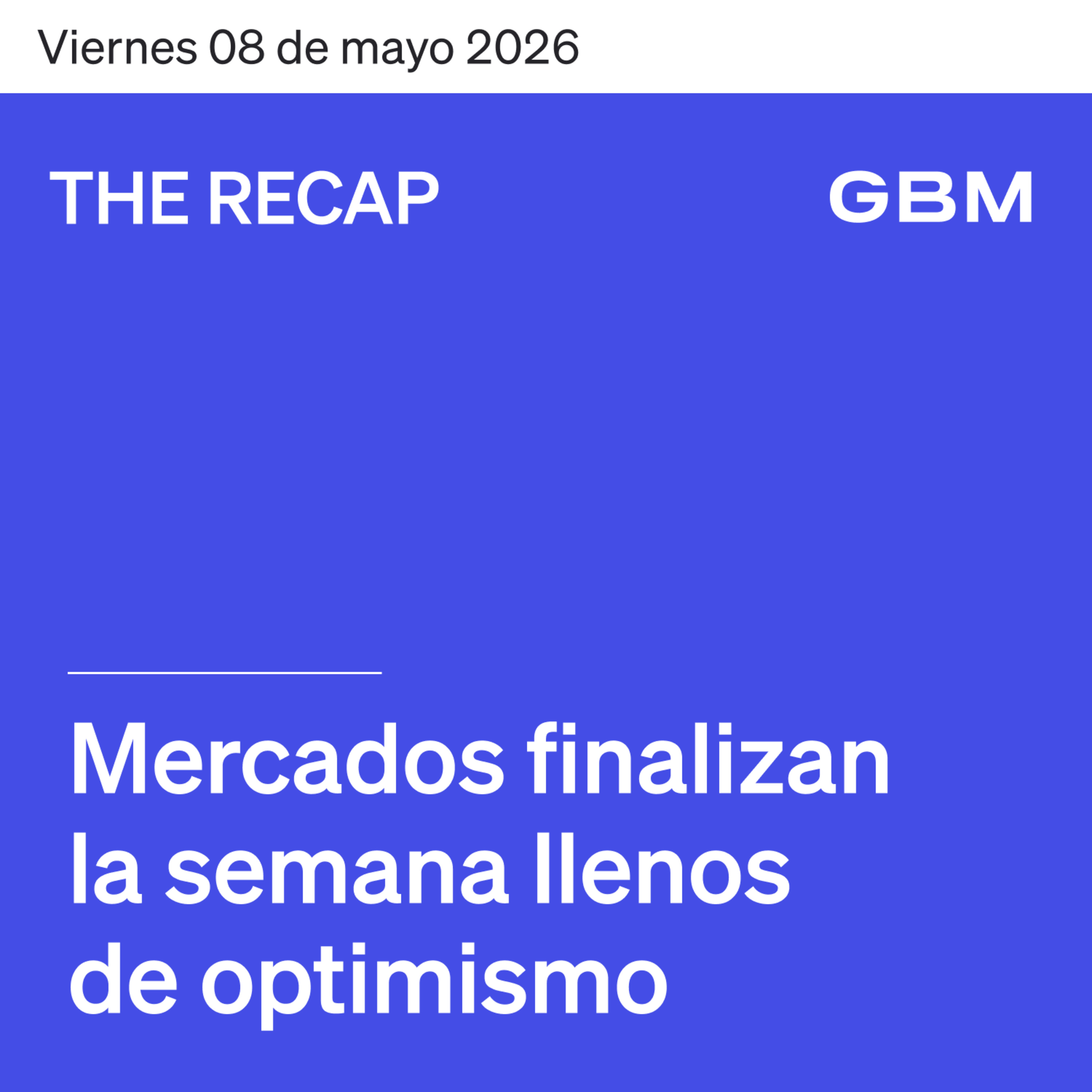 THE RECAP 08-05-26 |Mercados finalizan la semana llenos de optimismo. episode artwork