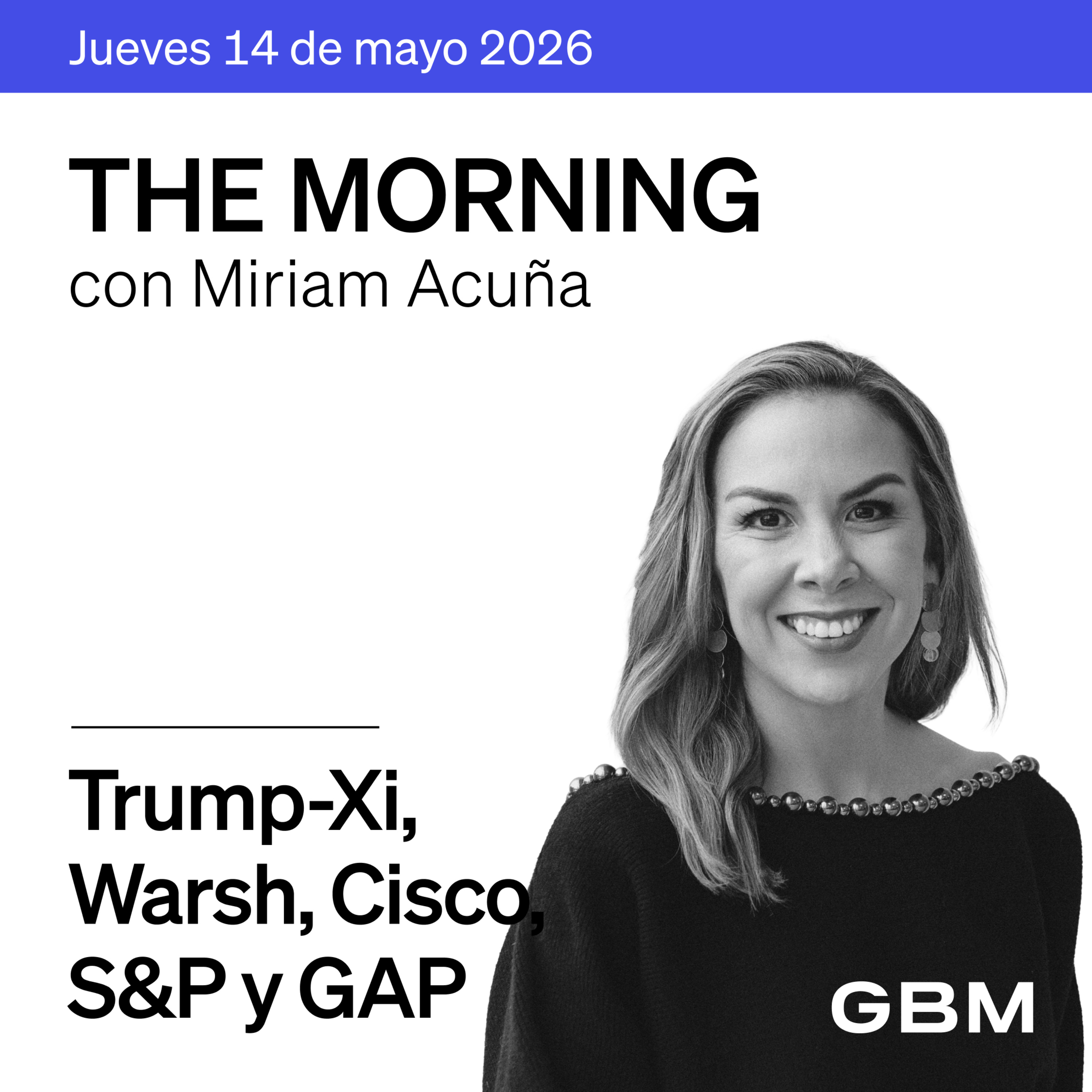 THE MORNING 14-05-26 | Trump-Xi dialogan; Warsh liderará la Fed; Cisco impulsa IA; Pemex, CFE y GAP episode artwork