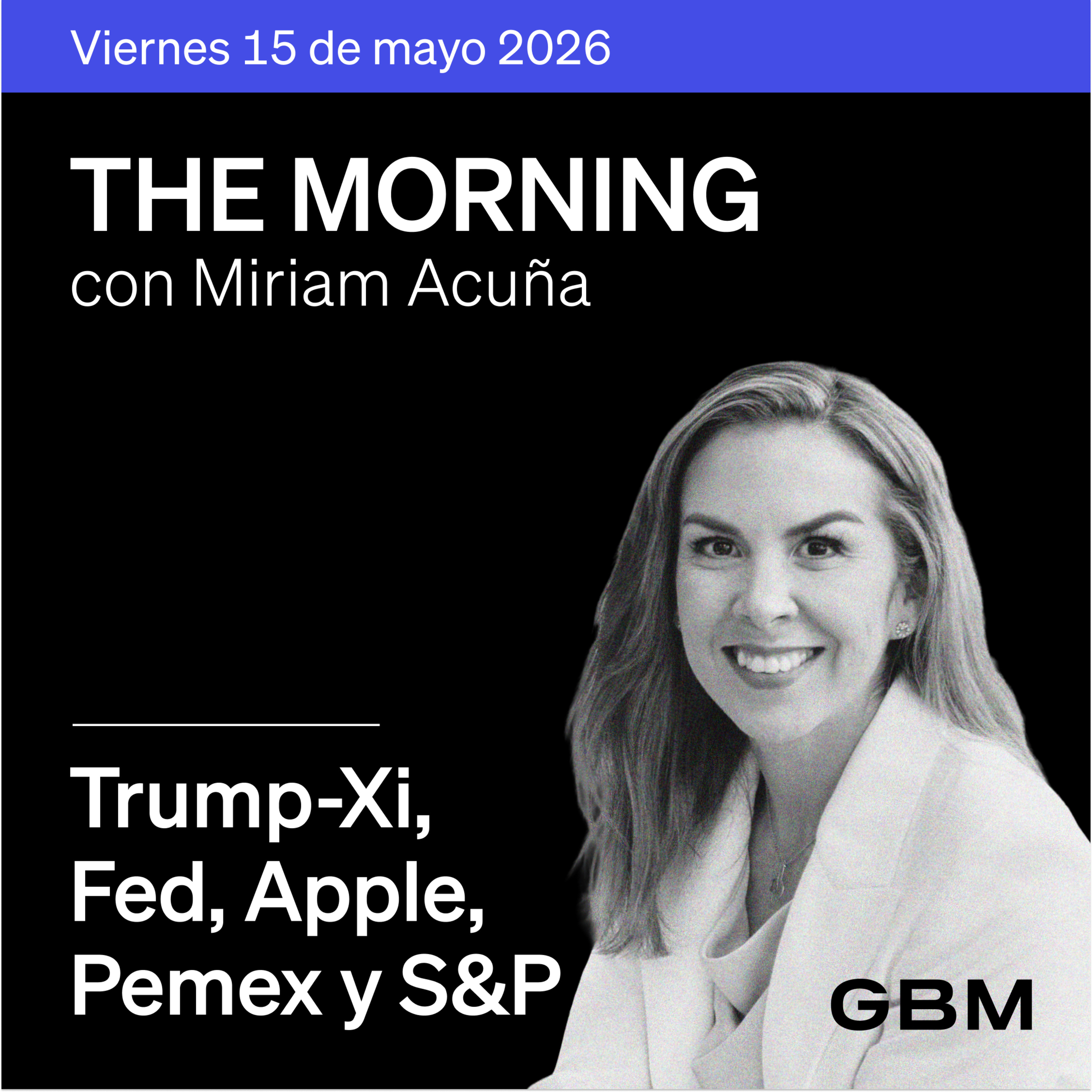 THE MORNING 15-05-26 | Trump-Xi avanzan; Warsh llega a Fed; OpenAI presiona a Apple; cambios en Pemex. episode artwork