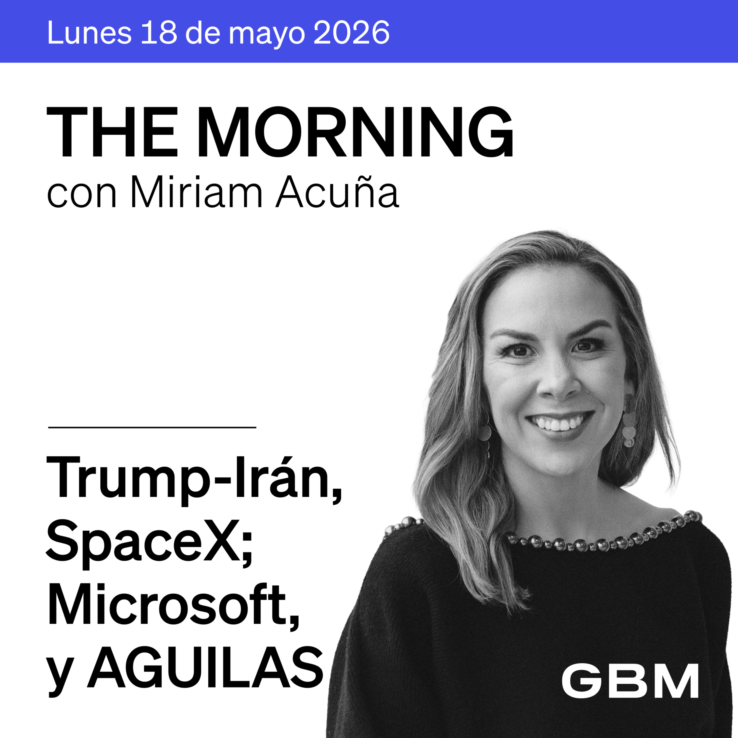THE MORNING 18-05-26 | Trump presiona a Irán; SpaceX; Microsoft, AGUILAS y AFORES. episode artwork